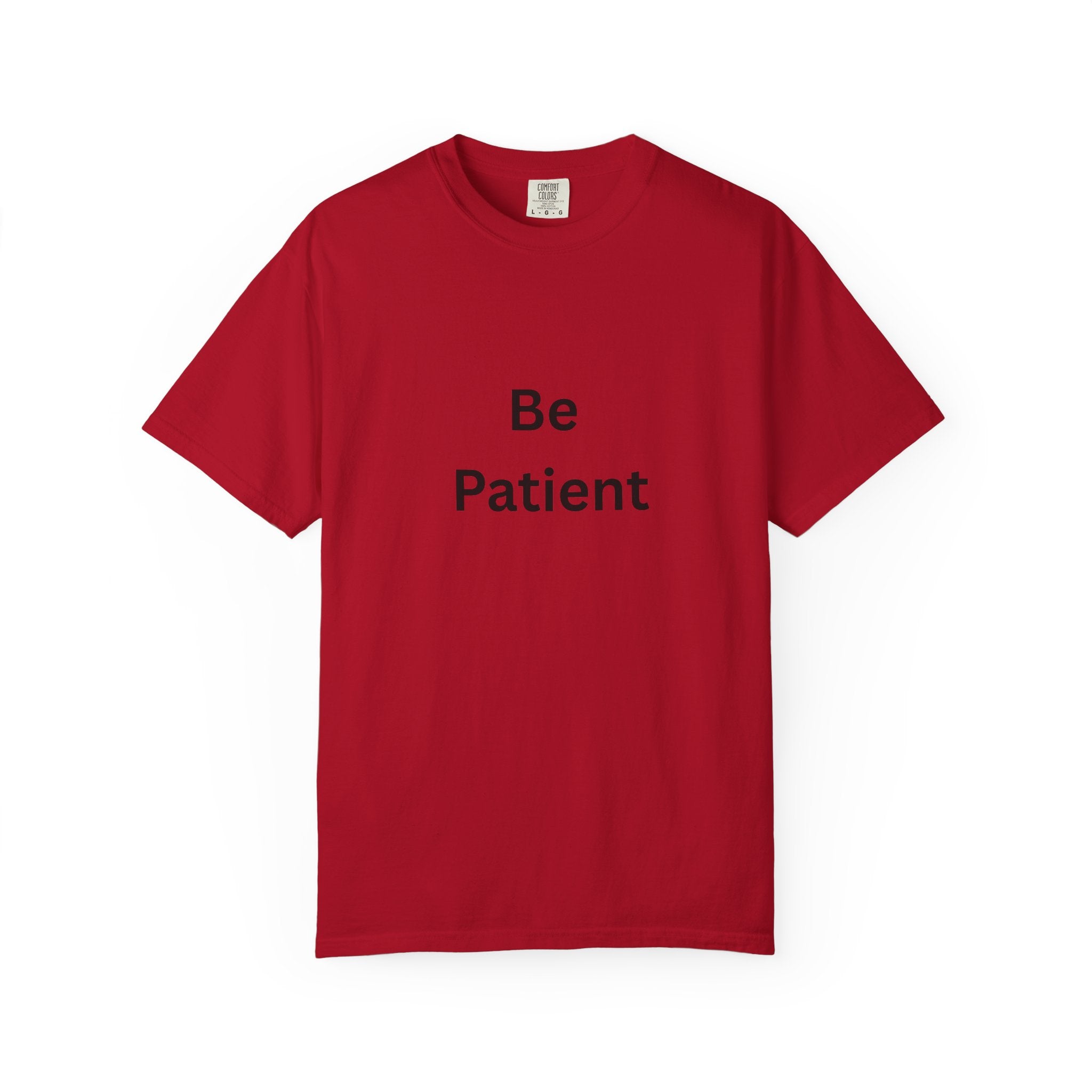 Be Patient Unisex T-Shirt - Motivational Shirt, Casual Wear, Gift for Friends, Birthday Gift, Self-Care Reminder