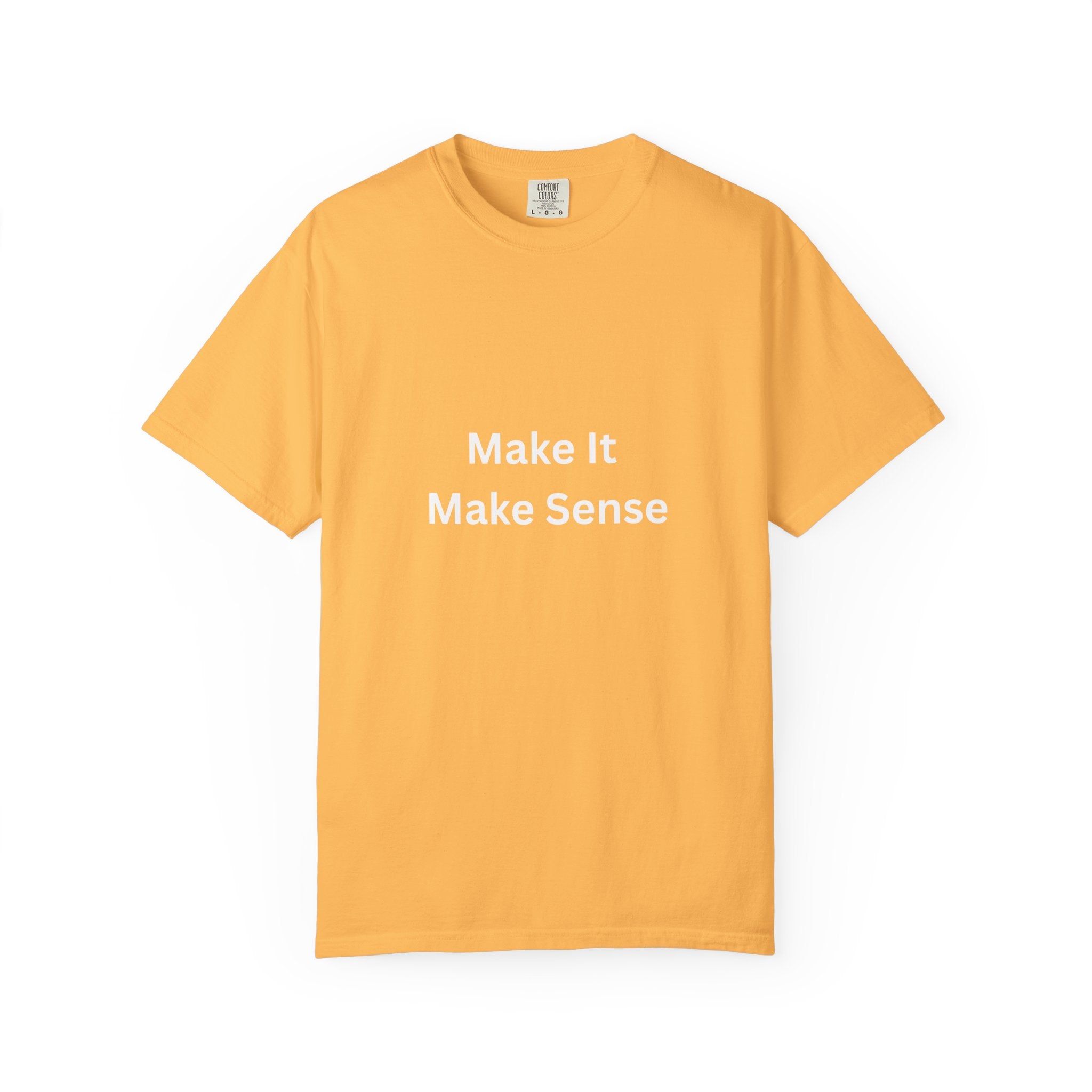 Make It Make Sense Motivational Unisex Tee - Comfortable and Stylish, Perfect Gift for Friends, Casual Wear, Motivational Quotes, Everyday Fashion