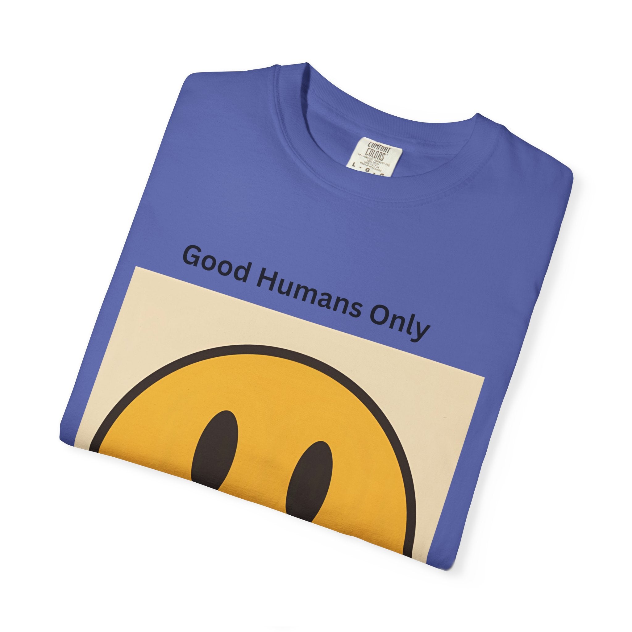 Smiley Face Good Humans Only T-Shirt, Unisex Garment-Dyed Tee, Positive Vibe Shirt, Casual Everyday Wear, Gift for Friends, Eco-Friendly Apparel