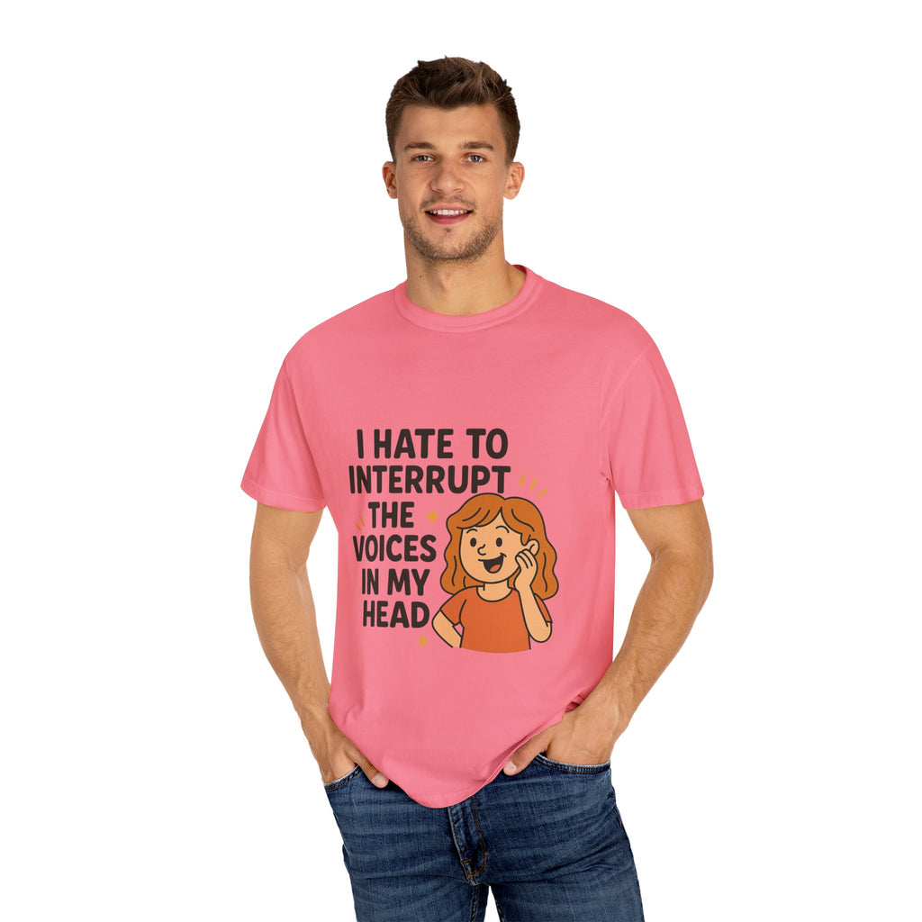 I Hate To Interrupt The Voices In My Head Funny Unisex T-Shirt – I Hate to Interrupt the Voices in My Head