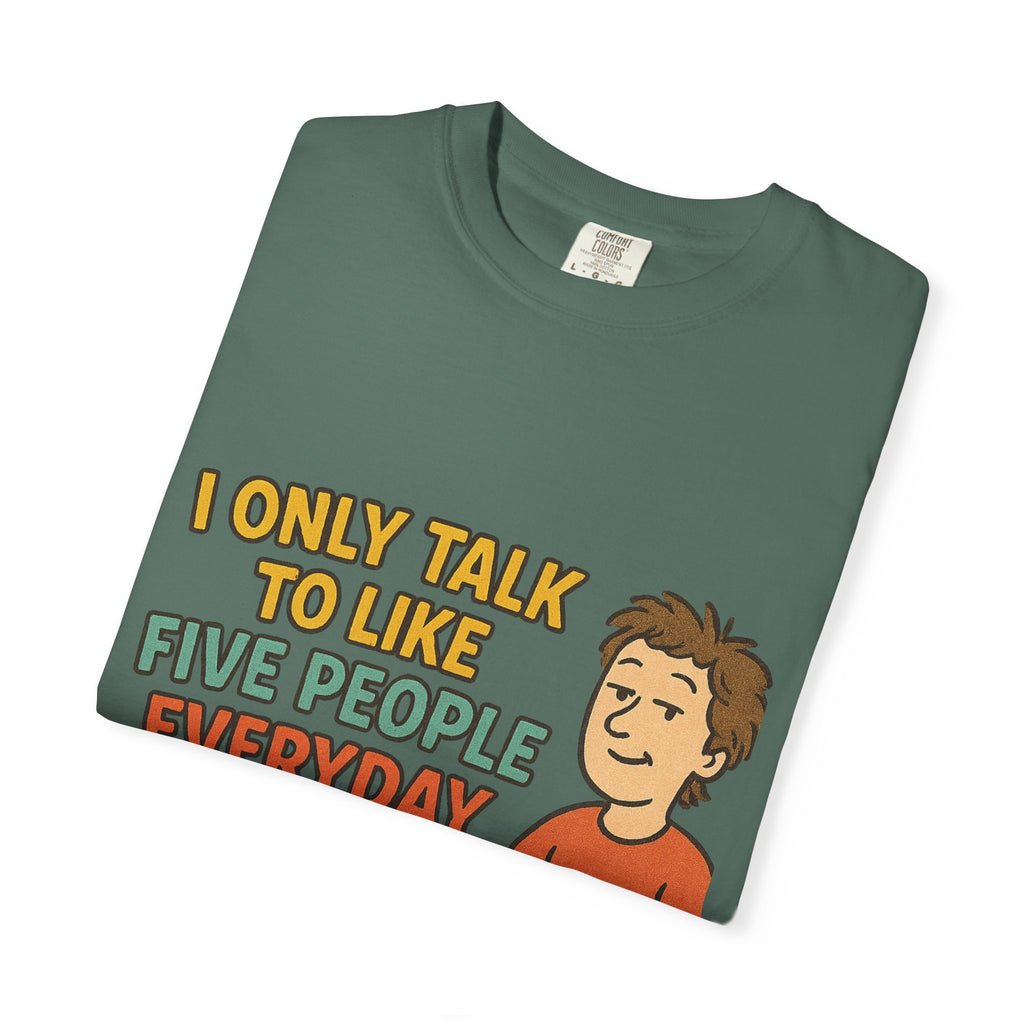Funny Humor I Only Talk To Like Five People Unisex Garment-Dyed T-shirt