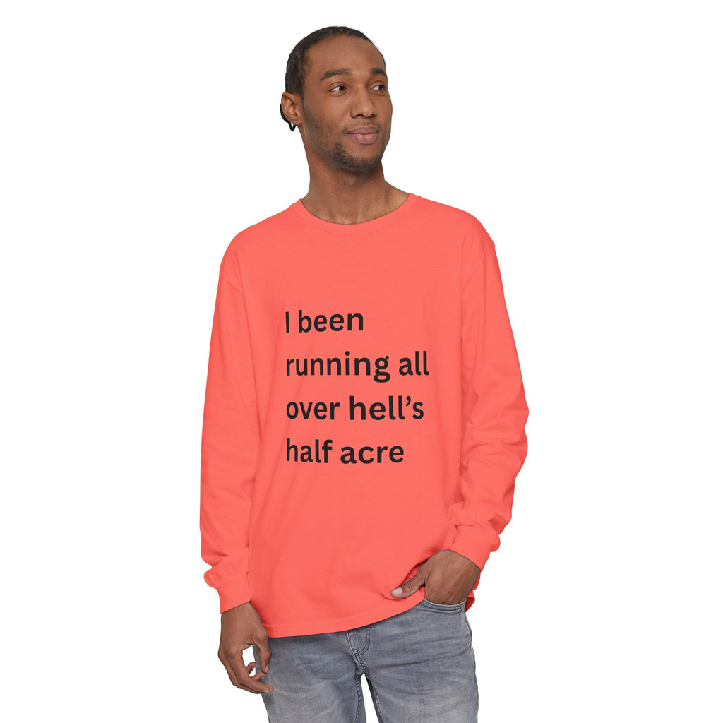 I Been Running All Over Hell's Half Acre Funny Unisex Garment-dyed Long Sleeve T-Shirt