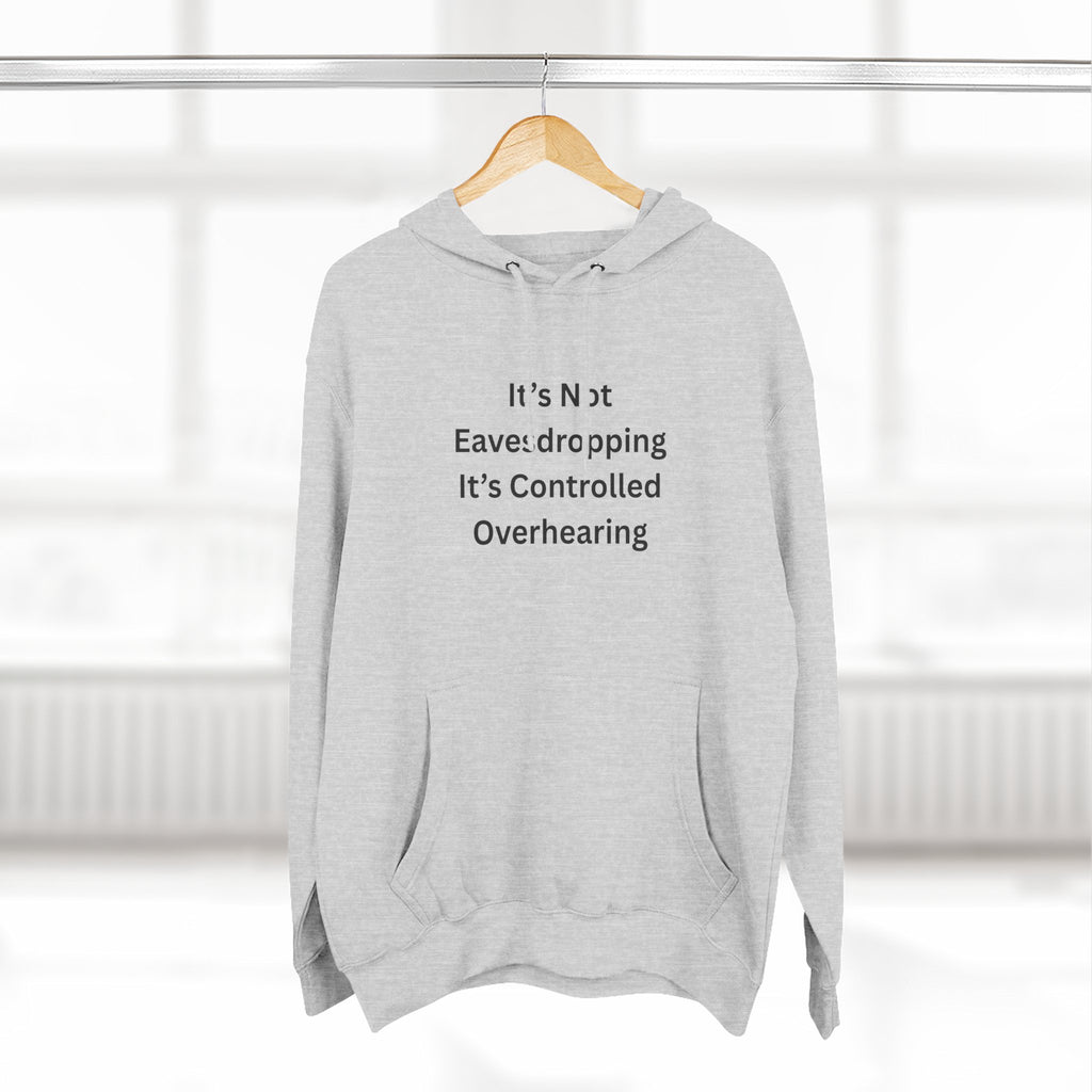 It's Not Eavesdropping, It's Controlled Overhearing Funny Three-Panel Fleece Hoodie