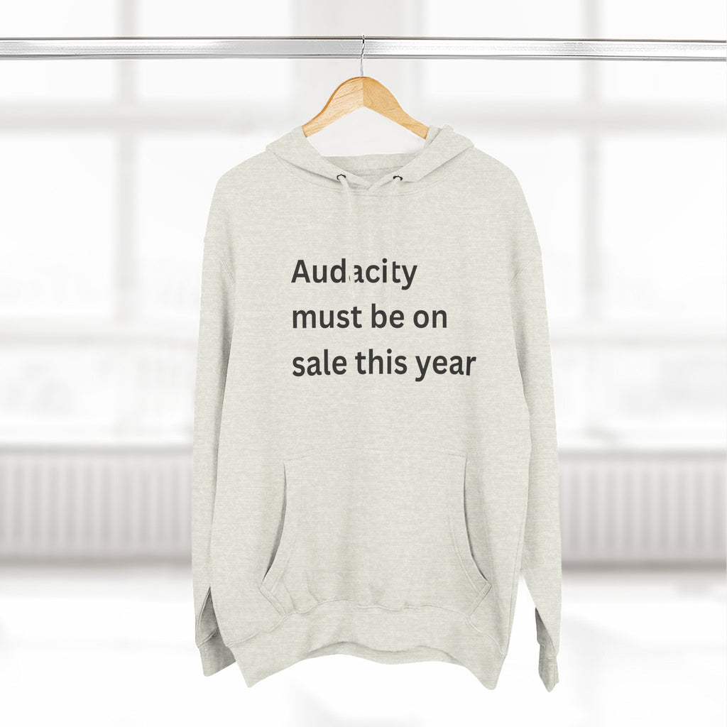 Audacity Fleece Hoodie | Motivational Hoodie, Gift for Friends, Cozy Casualwear, Perfect for Winter, Funny Quote Sweatshirt