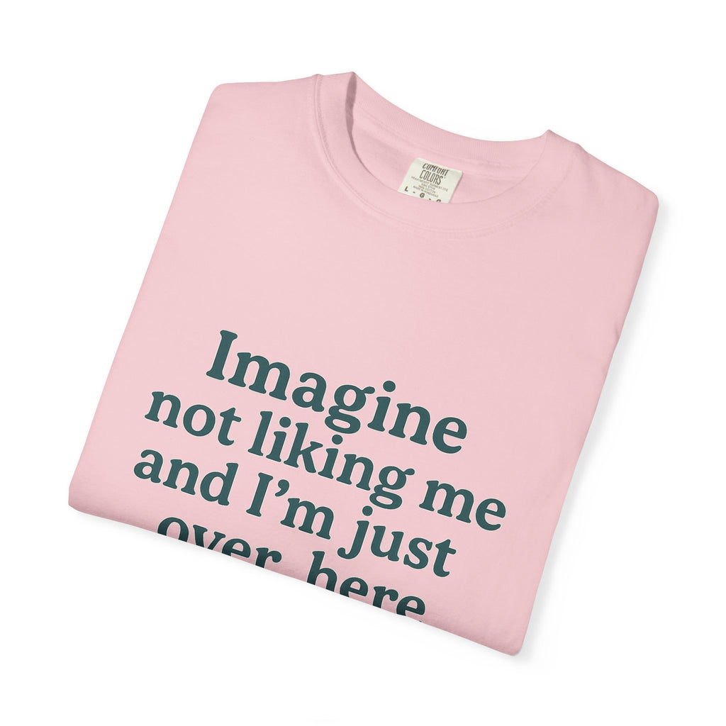 Humorous Unisex Garment-Dyed T-Shirt - 'Imagine Not Liking Me'