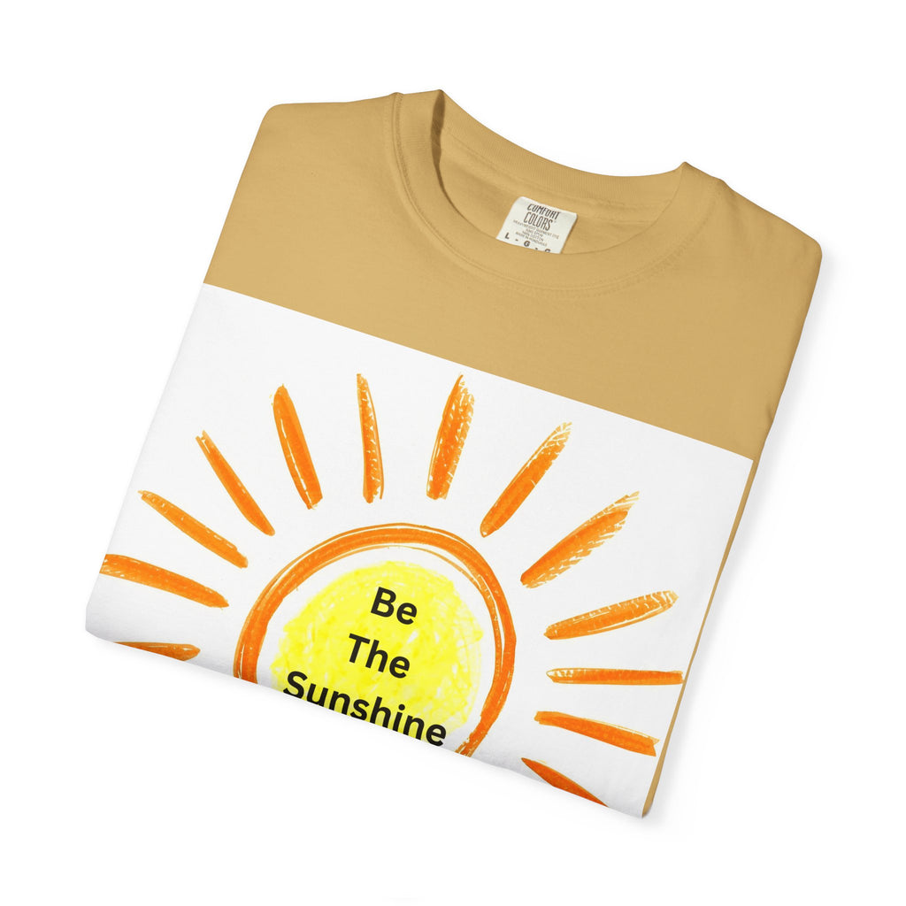 Be The Sunshine Graphic Tee - Unisex Garment-Dyed T-shirt, Positive Vibes T-Shirt, Summer Shirt, Gift for Friends, Motivational Apparel