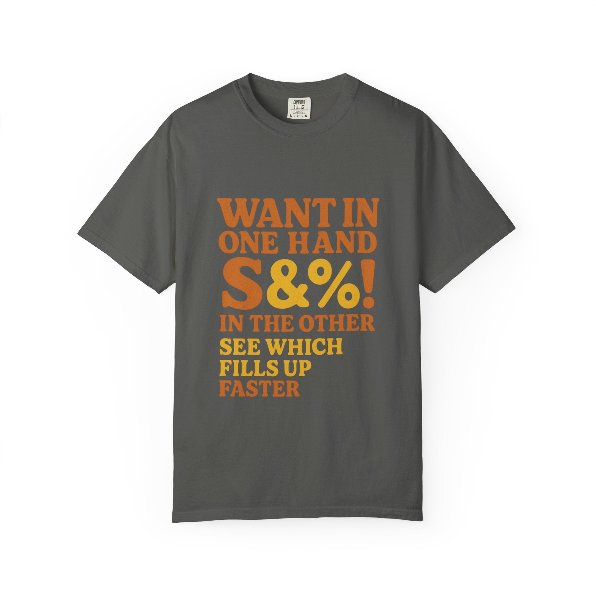 Want In One Hand S&%! In The Other Funny Unisex Garment-Dyed T-shirt