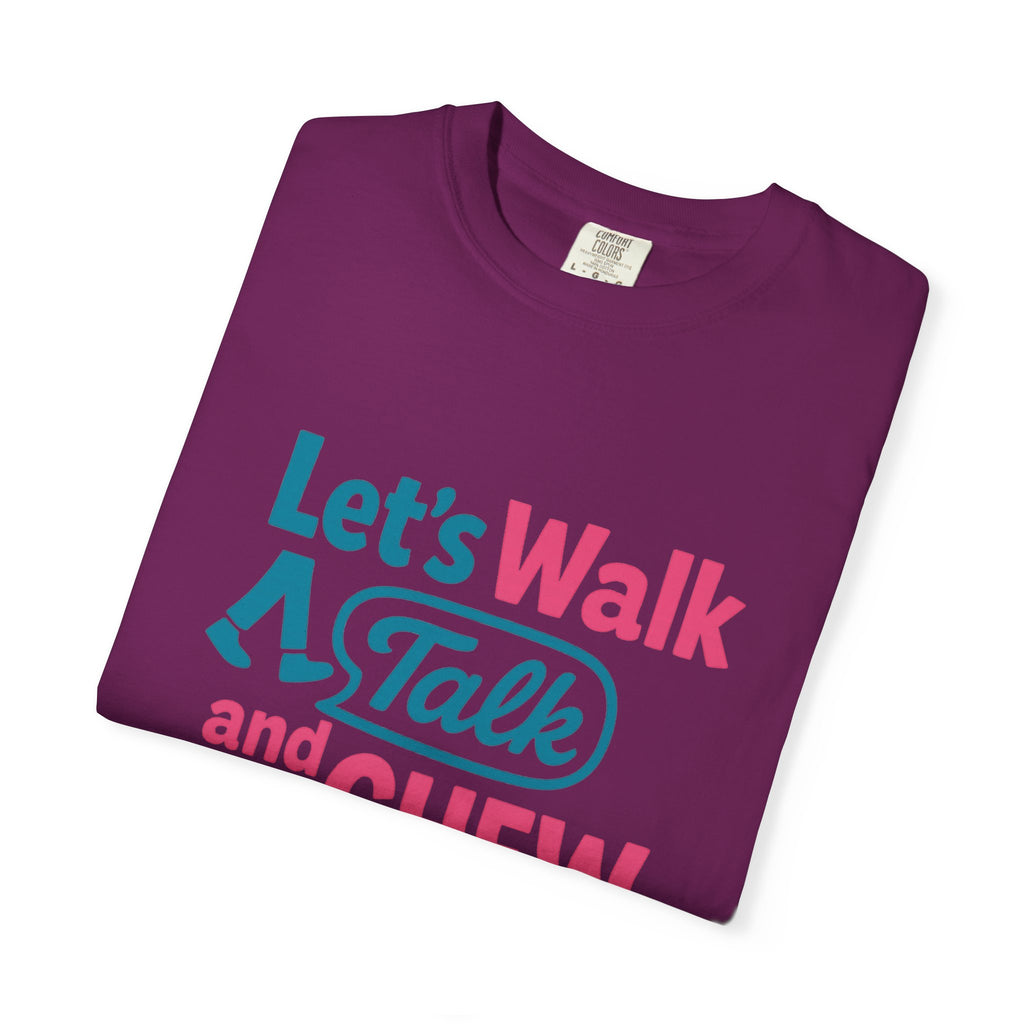 Let's Walk Talk And Chew Gum Funny/ Sarcastic Unisex Garment-Dyed T-shirt