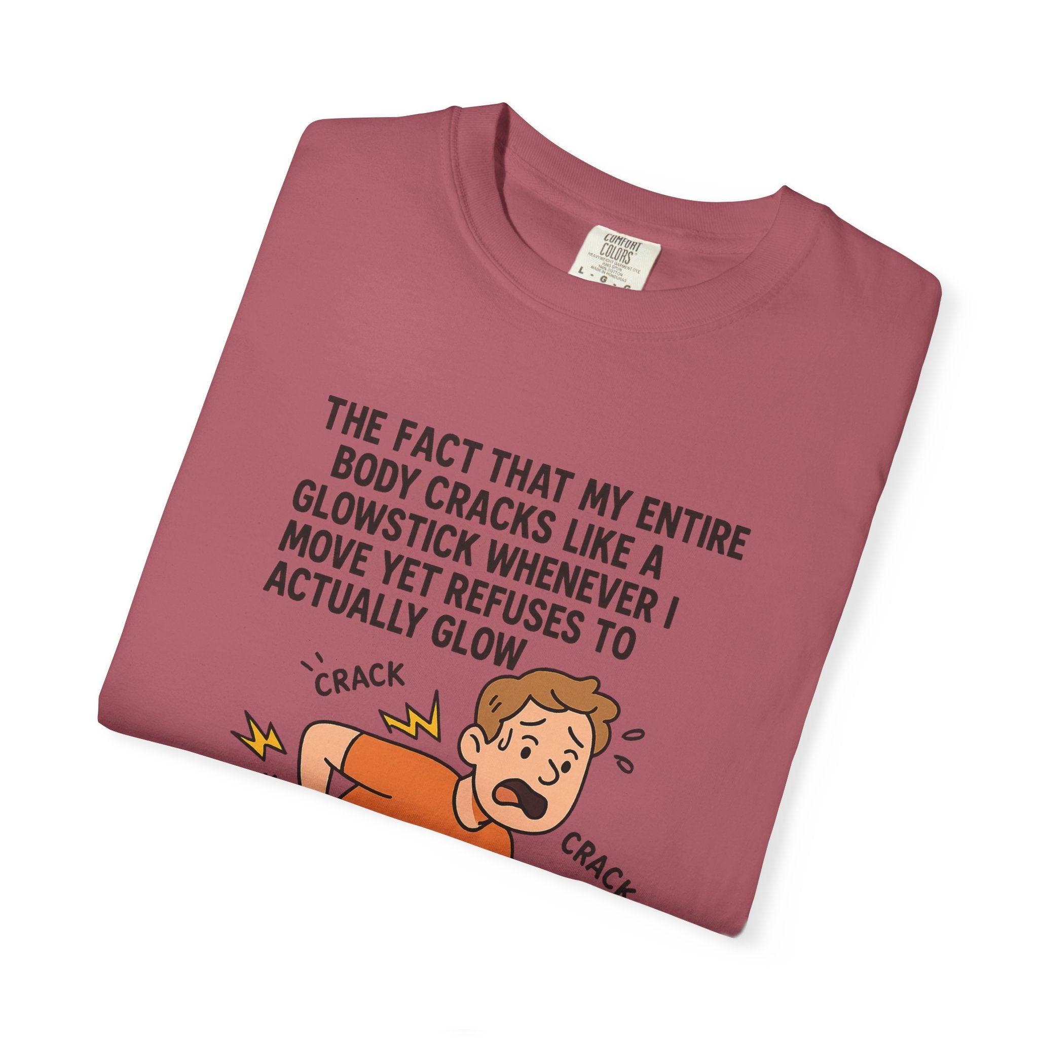 The Fact That My Entire Body Cracks Like A Glowstick Funny Garment-Dyed T-Shirt - "Is Very Disappointing" Glowstick Humor