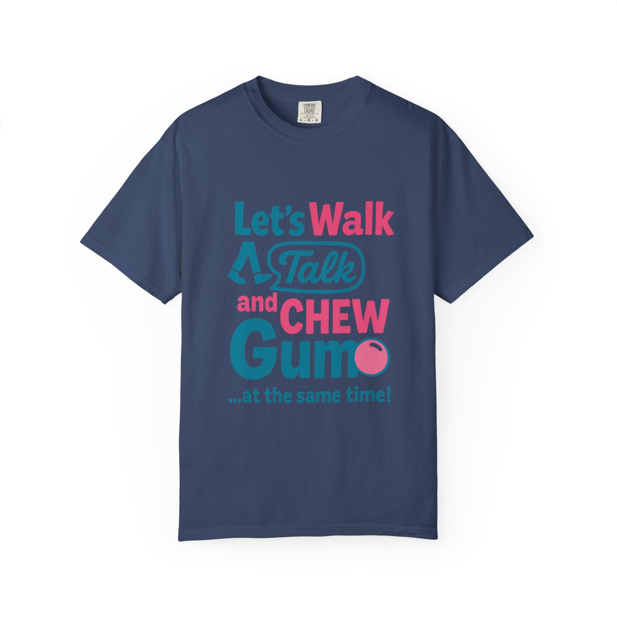 Let's Walk Talk And Chew Gum Funny/ Sarcastic Unisex Garment-Dyed T-shirt