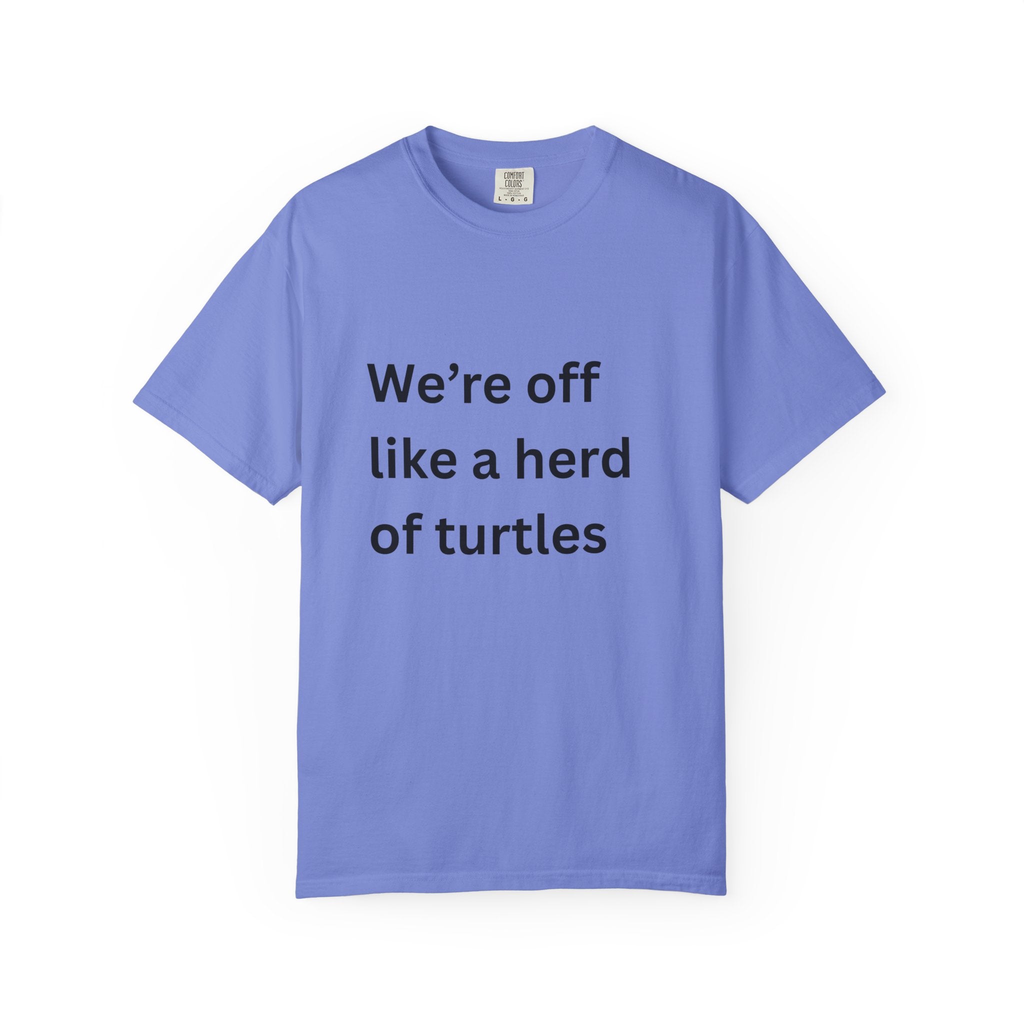 Humorous Unisex Garment-Dyed T-Shirt - 'We're Off Like a Herd of Turtles' - Quirky Gift, Casual Wear, Funny Quote Tee, Summer Apparel