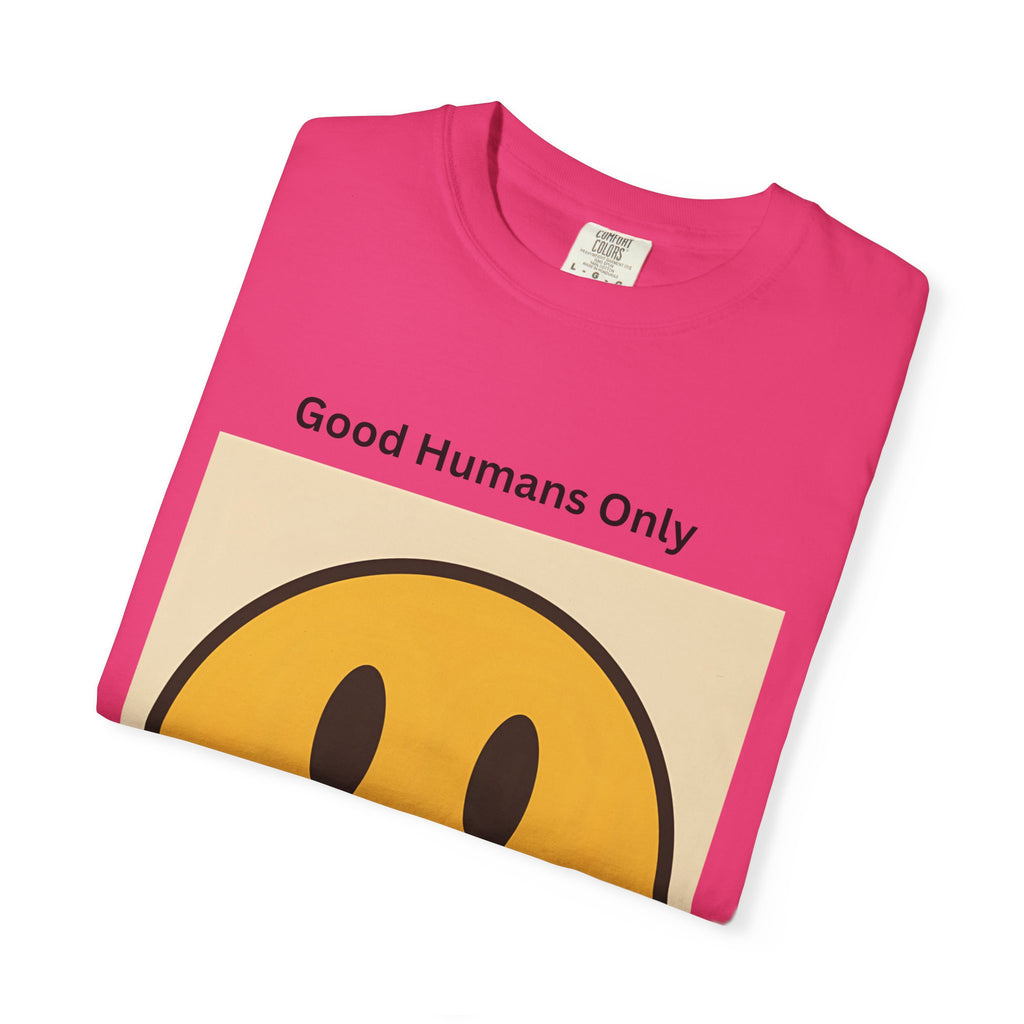 Smiley Face Good Humans Only T-Shirt, Unisex Garment-Dyed Tee, Positive Vibe Shirt, Casual Everyday Wear, Gift for Friends, Eco-Friendly Apparel