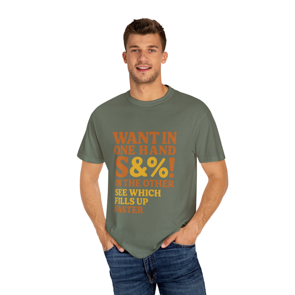 Want In One Hand S&%! In The Other Funny Unisex Garment-Dyed T-shirt