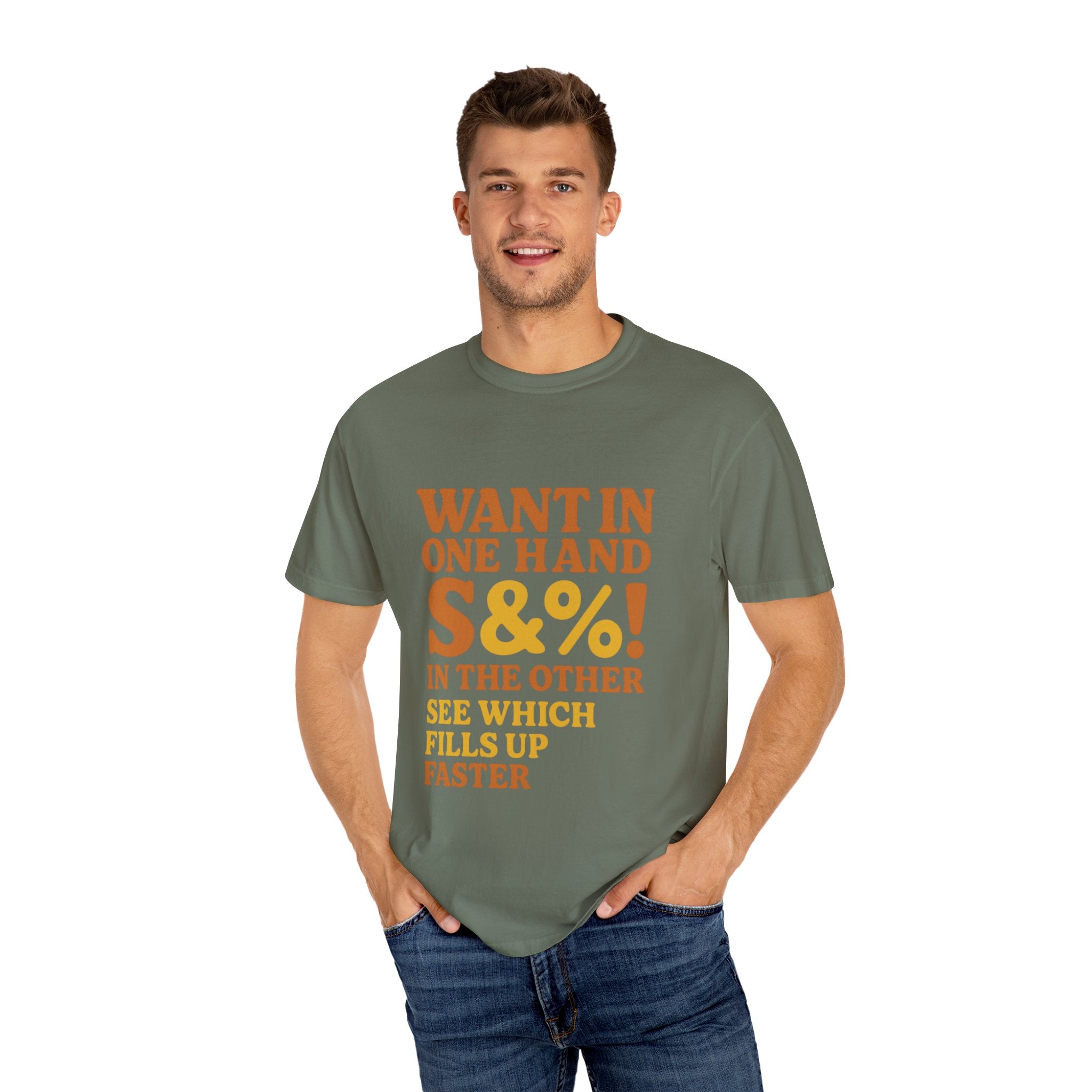 Want In One Hand S&%! In The Other Funny Unisex Garment-Dyed T-shirt