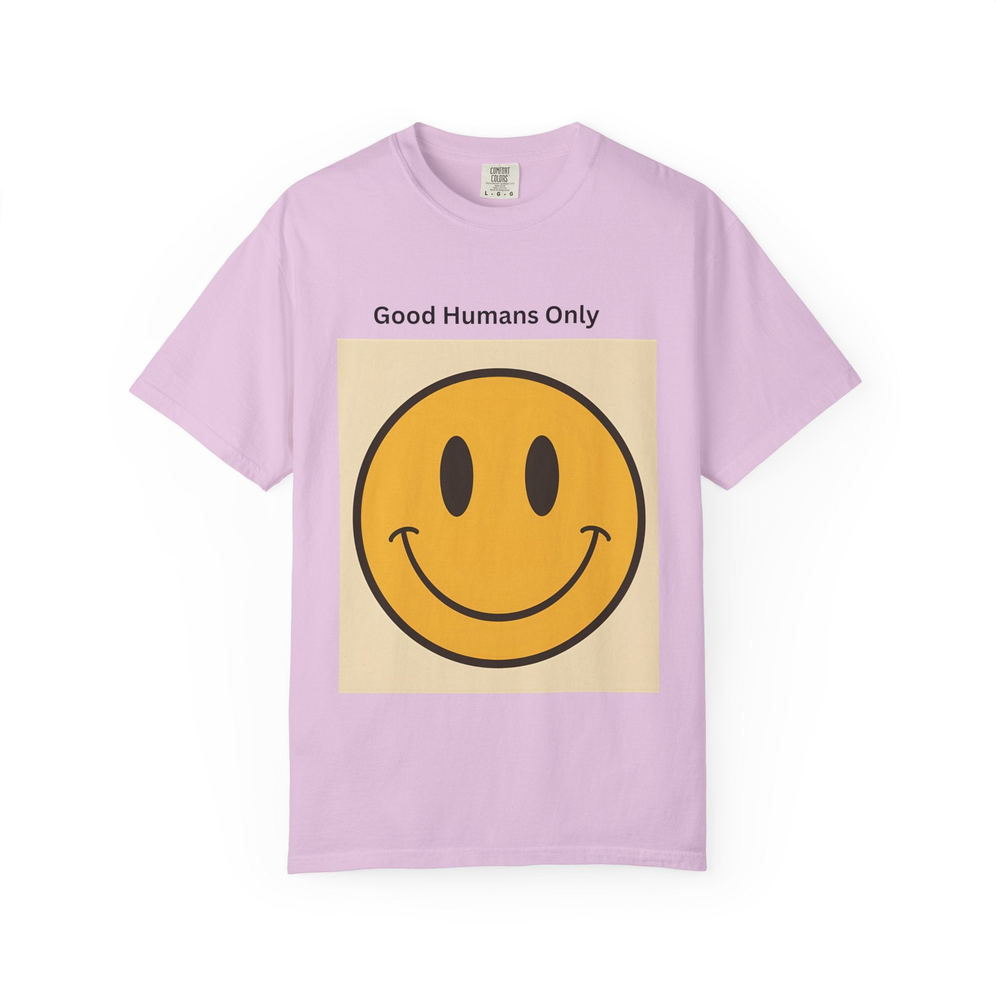 Smiley Face Good Humans Only T-Shirt, Unisex Garment-Dyed Tee, Positive Vibe Shirt, Casual Everyday Wear, Gift for Friends, Eco-Friendly Apparel