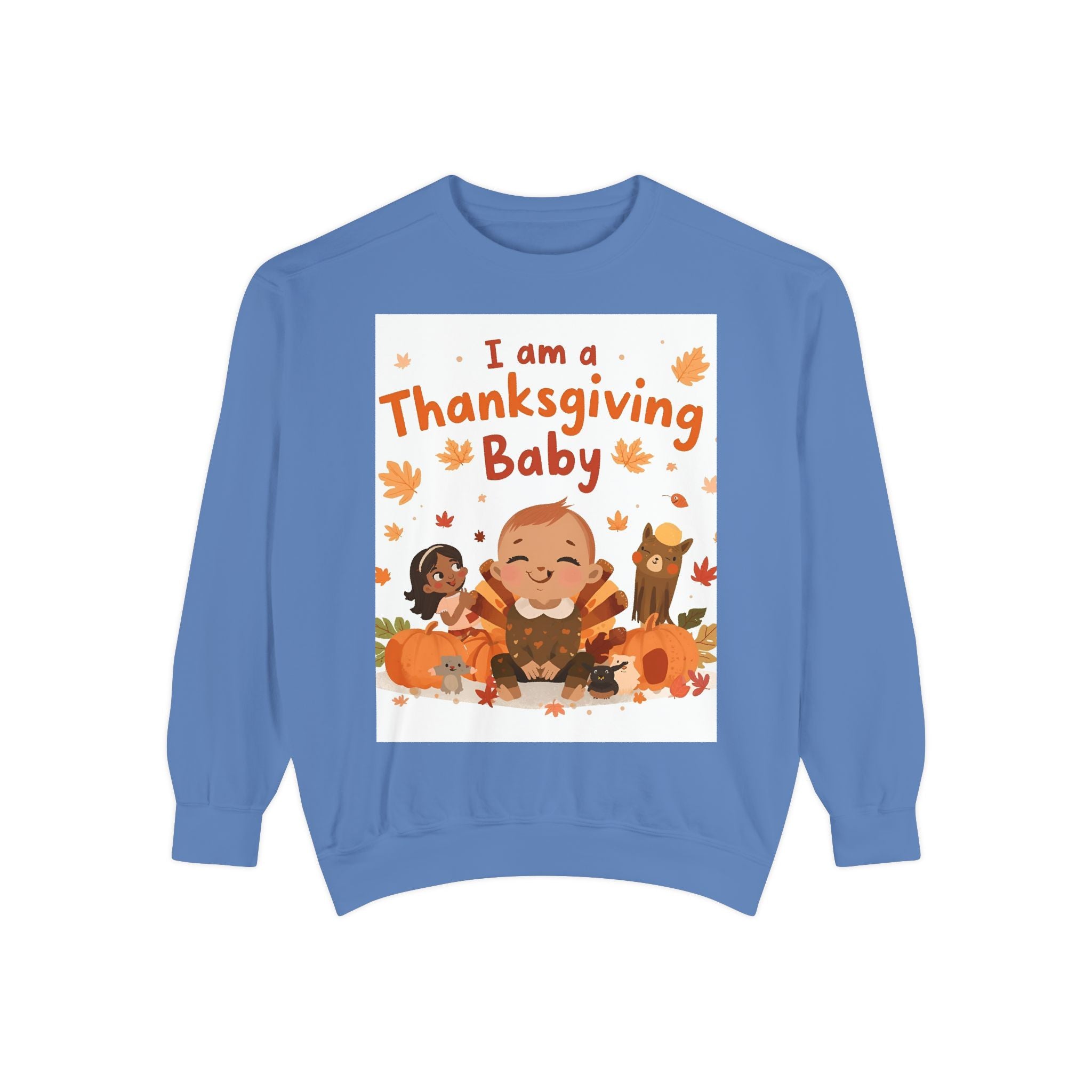 I Am A Thanksgiving Baby Unisex Garment-Dyed Sweatshirt