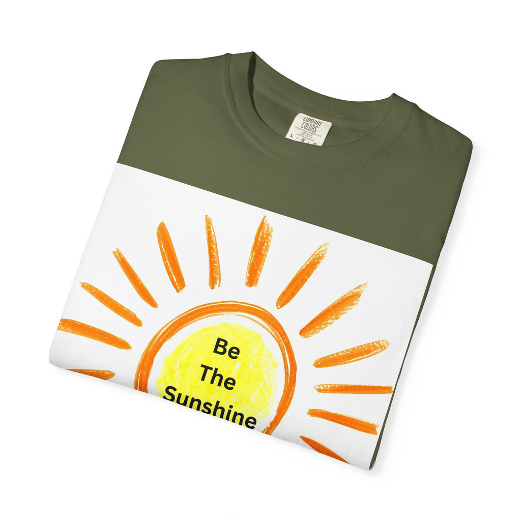 Be The Sunshine Graphic Tee - Unisex Garment-Dyed T-shirt, Positive Vibes T-Shirt, Summer Shirt, Gift for Friends, Motivational Apparel