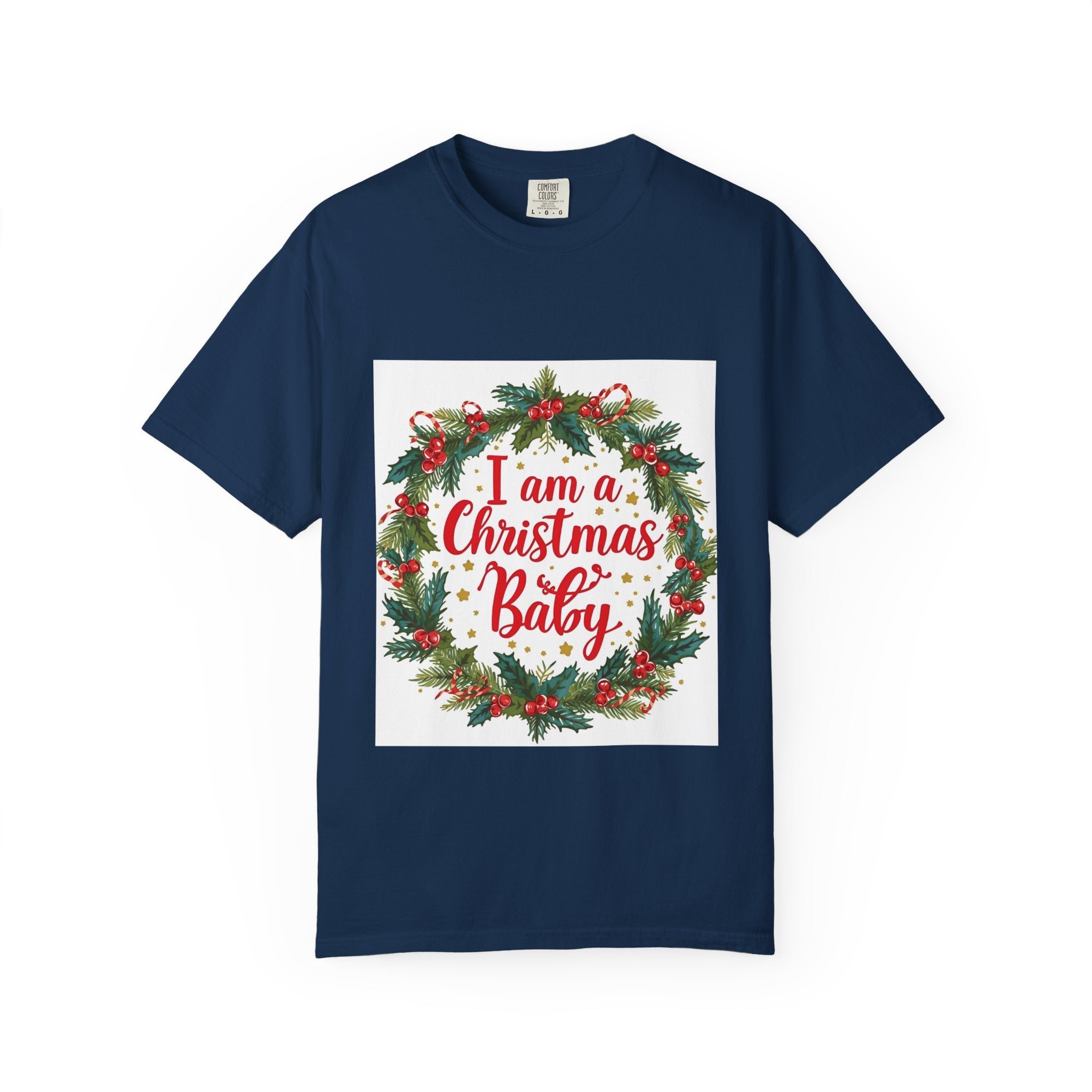 I Am A Christmas Baby Unisex Garment-Dyed T-shirt