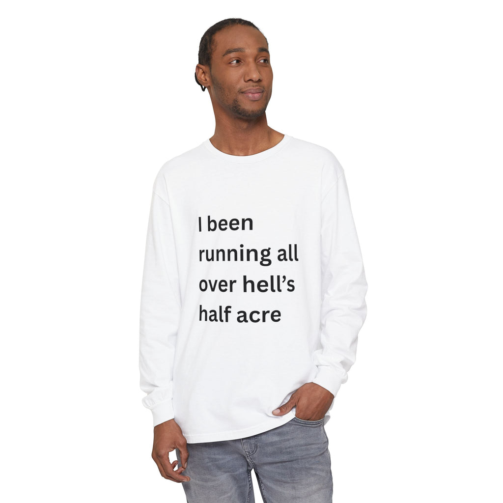 I Been Running All Over Hell's Half Acre Funny Unisex Garment-dyed Long Sleeve T-Shirt