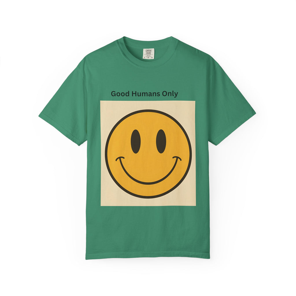 Smiley Face Good Humans Only T-Shirt, Unisex Garment-Dyed Tee, Positive Vibe Shirt, Casual Everyday Wear, Gift for Friends, Eco-Friendly Apparel