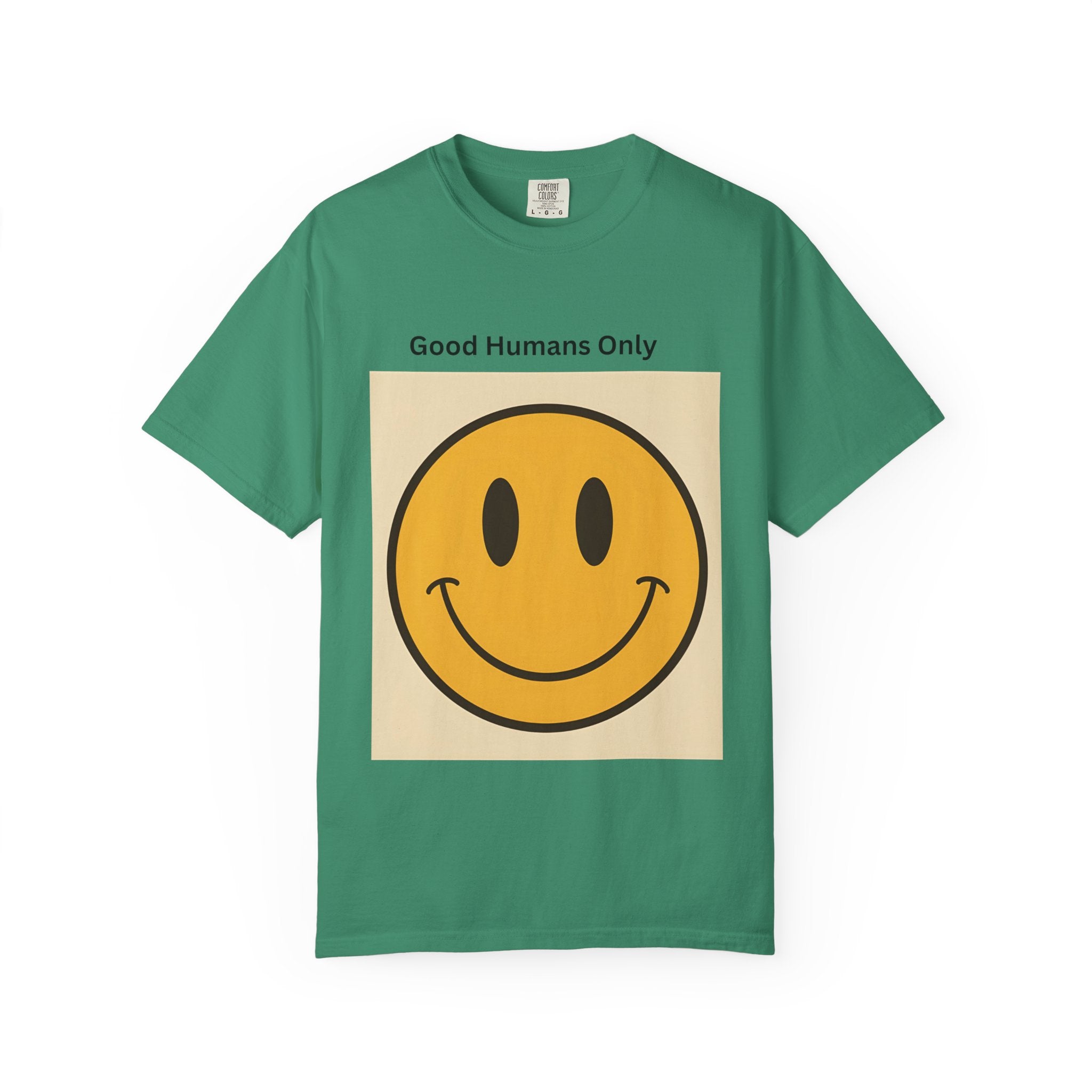 Smiley Face Good Humans Only T-Shirt, Unisex Garment-Dyed Tee, Positive Vibe Shirt, Casual Everyday Wear, Gift for Friends, Eco-Friendly Apparel