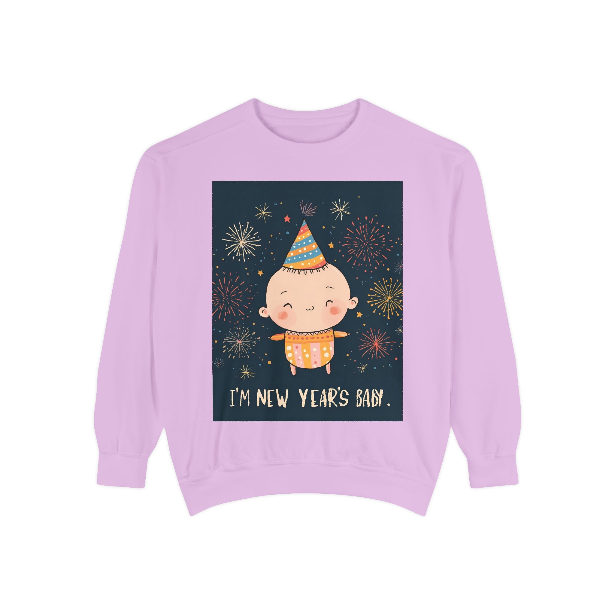 I Am A New Years Baby Unisex Garment-Dyed Sweatshirt