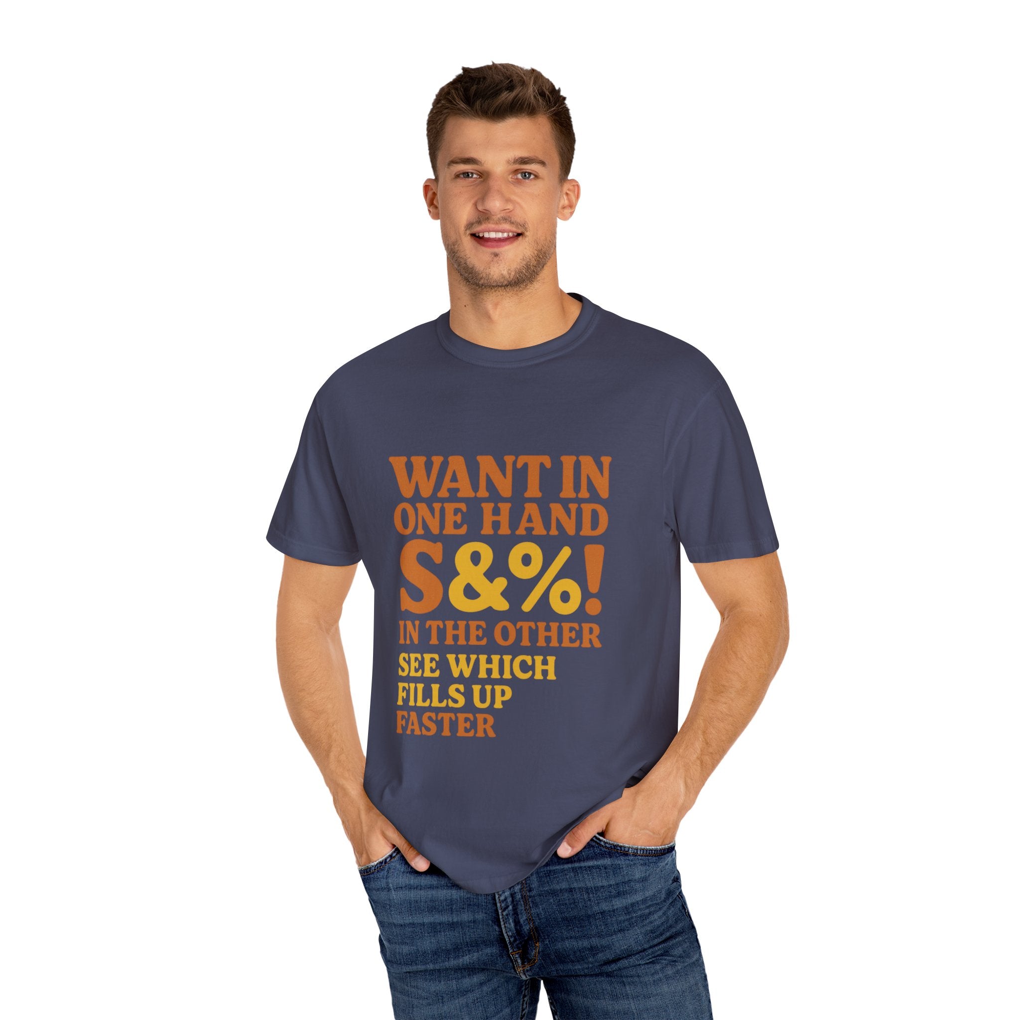 Want In One Hand S&%! In The Other Funny Unisex Garment-Dyed T-shirt