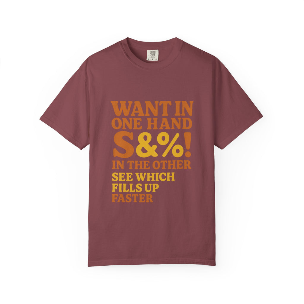 Want In One Hand S&%! In The Other Funny Unisex Garment-Dyed T-shirt