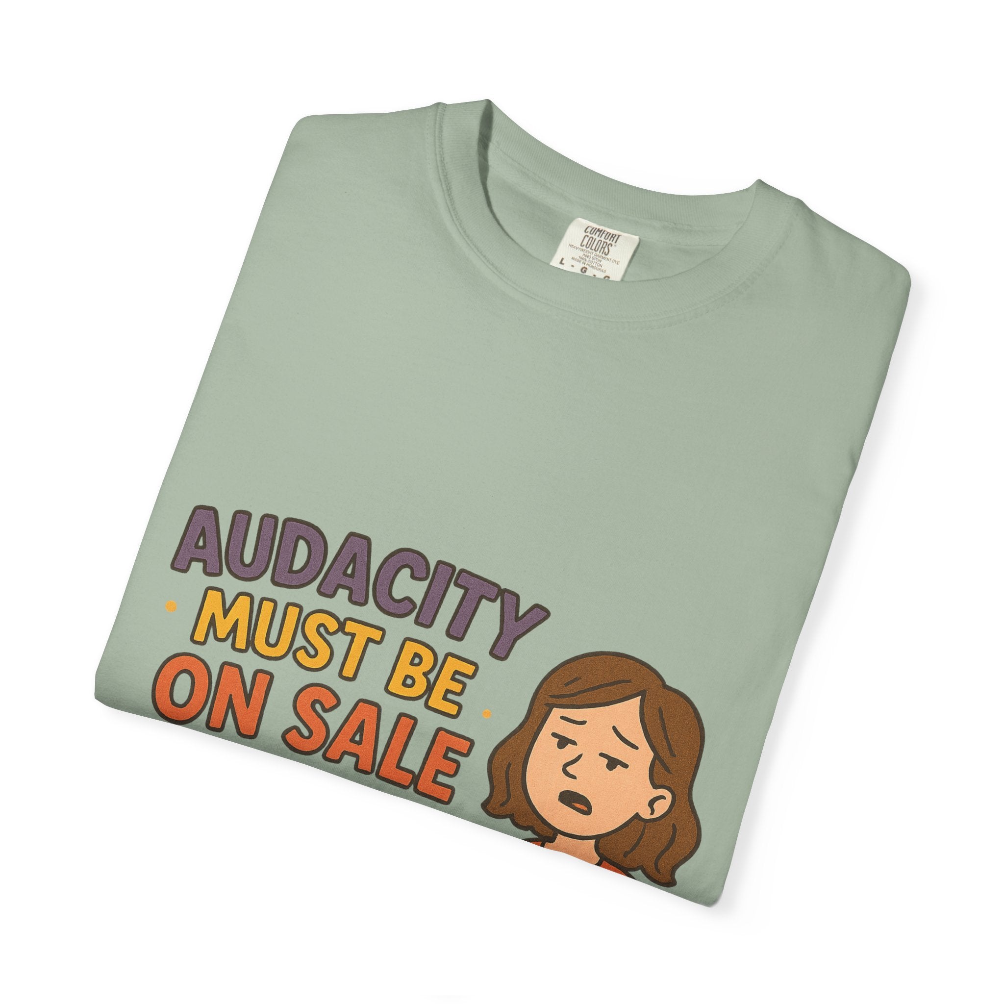 Audacity Must Be On Sale This Year Unisex Garment-Dyed T-shirt