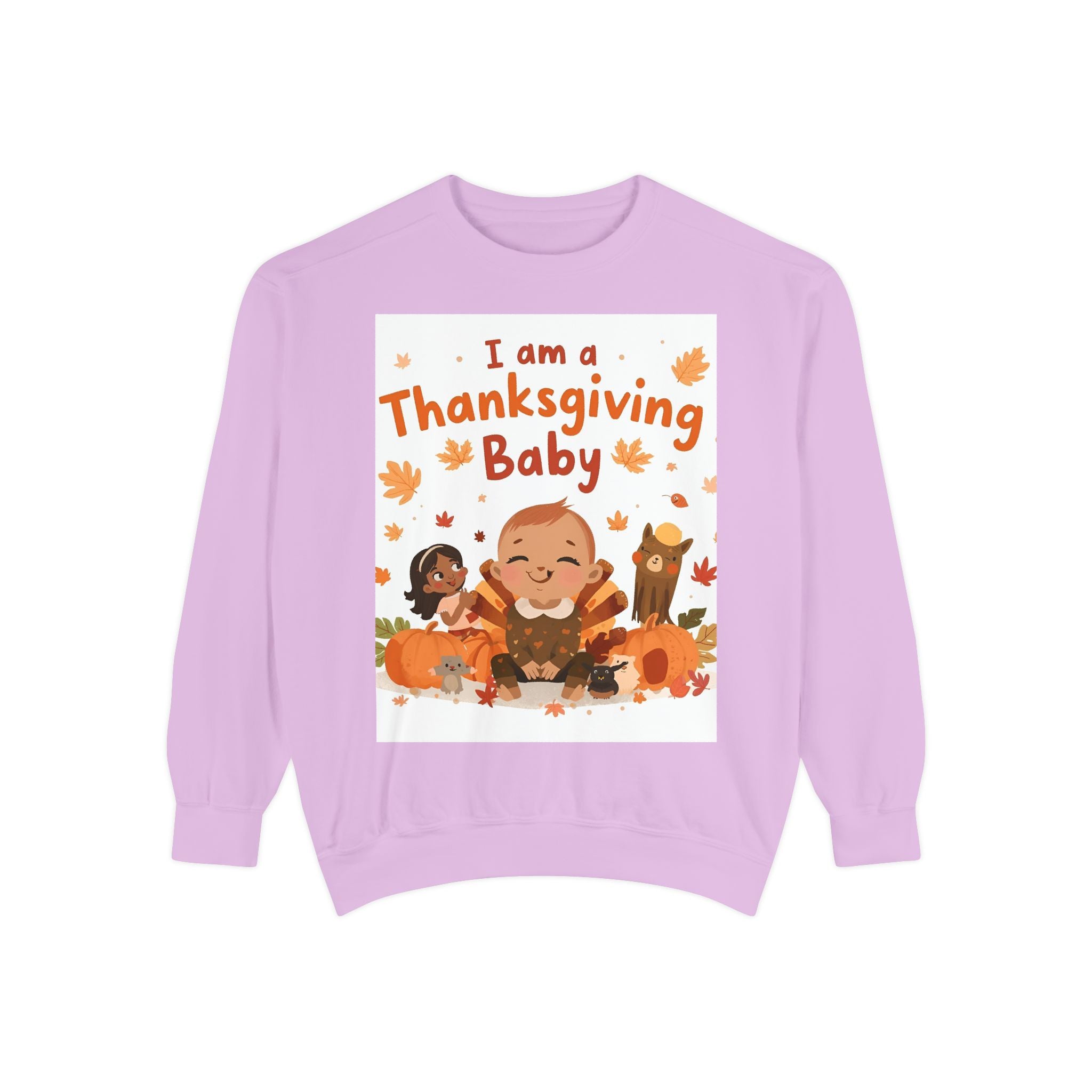 I Am A Thanksgiving Baby Unisex Garment-Dyed Sweatshirt