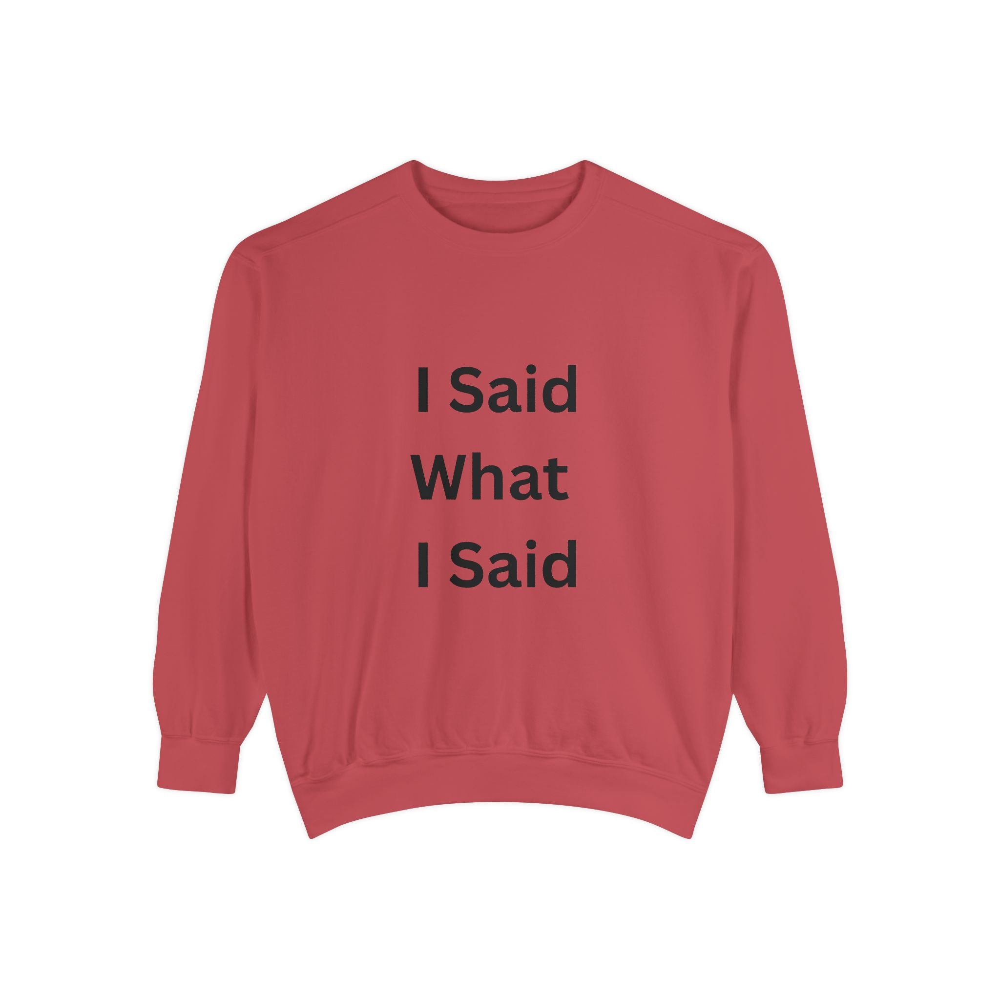 I Said What I Said Unisex Garment-Dyed Sweatshirt