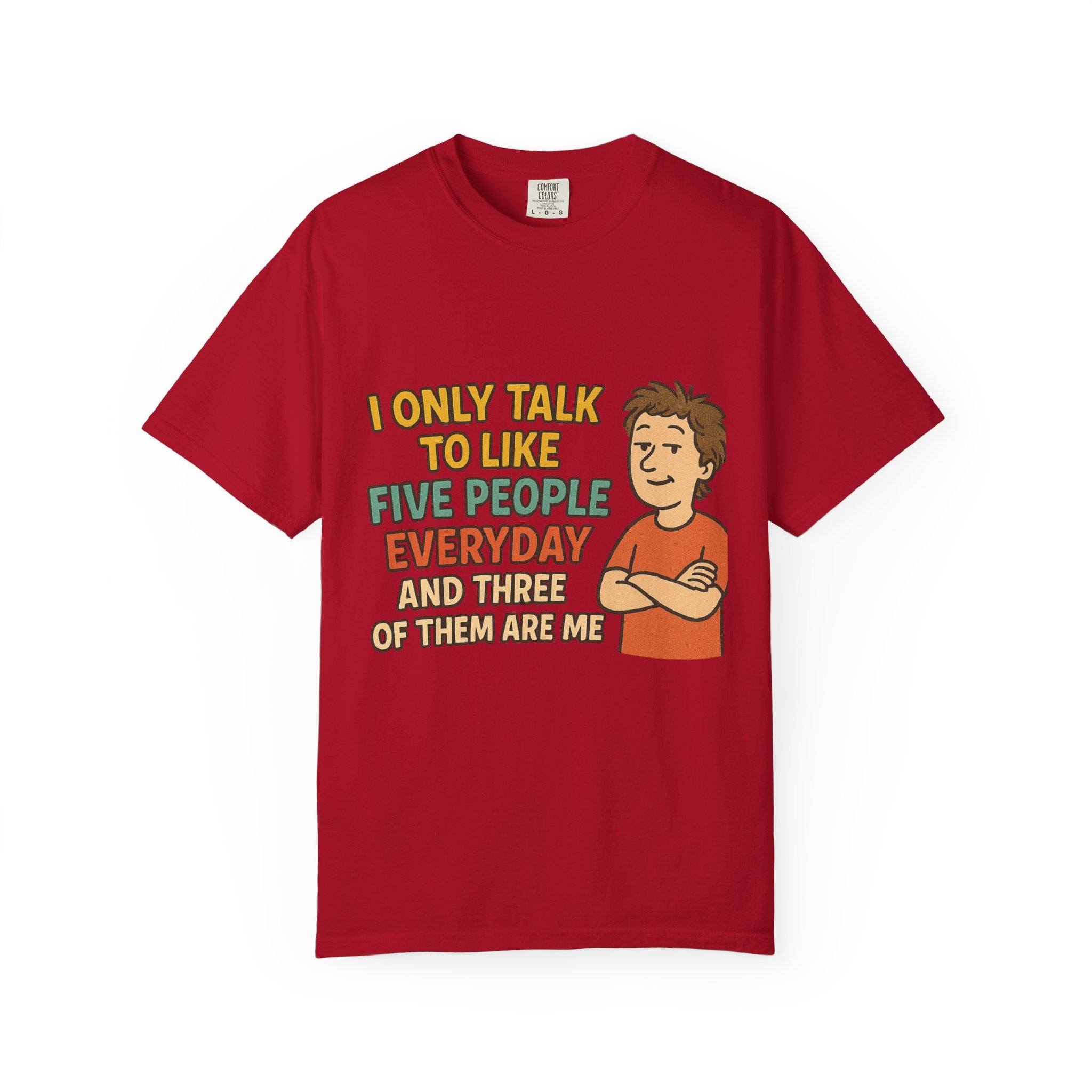 Funny Humor I Only Talk To Like Five People Unisex Garment-Dyed T-shirt