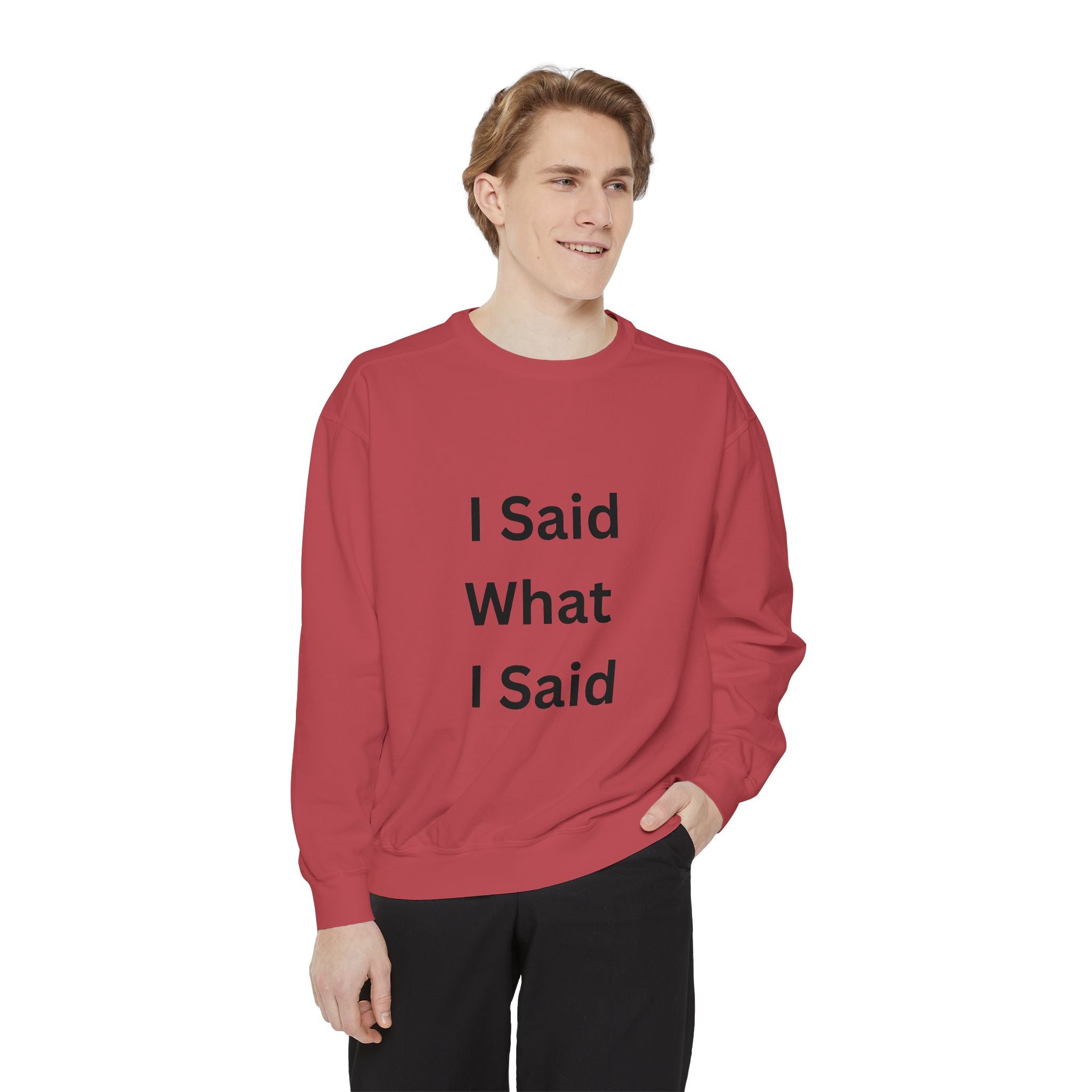 I Said What I Said Unisex Garment-Dyed Sweatshirt