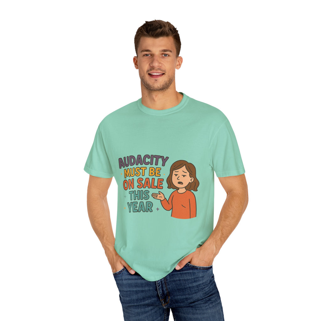 Audacity Must Be On Sale This Year Unisex Garment-Dyed T-shirt