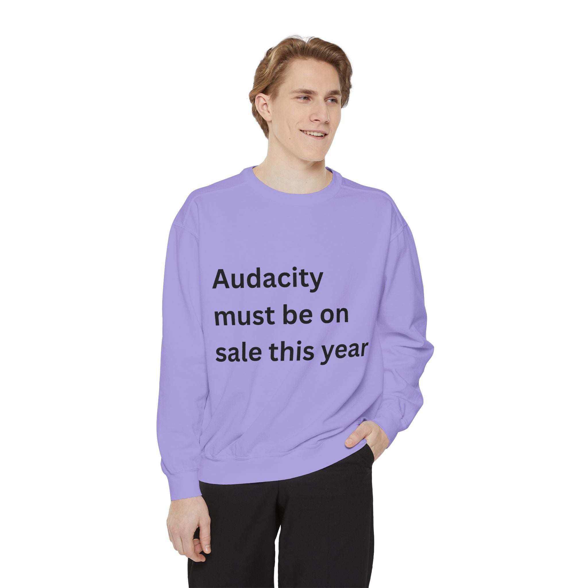 Audacity Must Be On Sale This Year Funny Unisex Garment-Dyed Sweatshirt