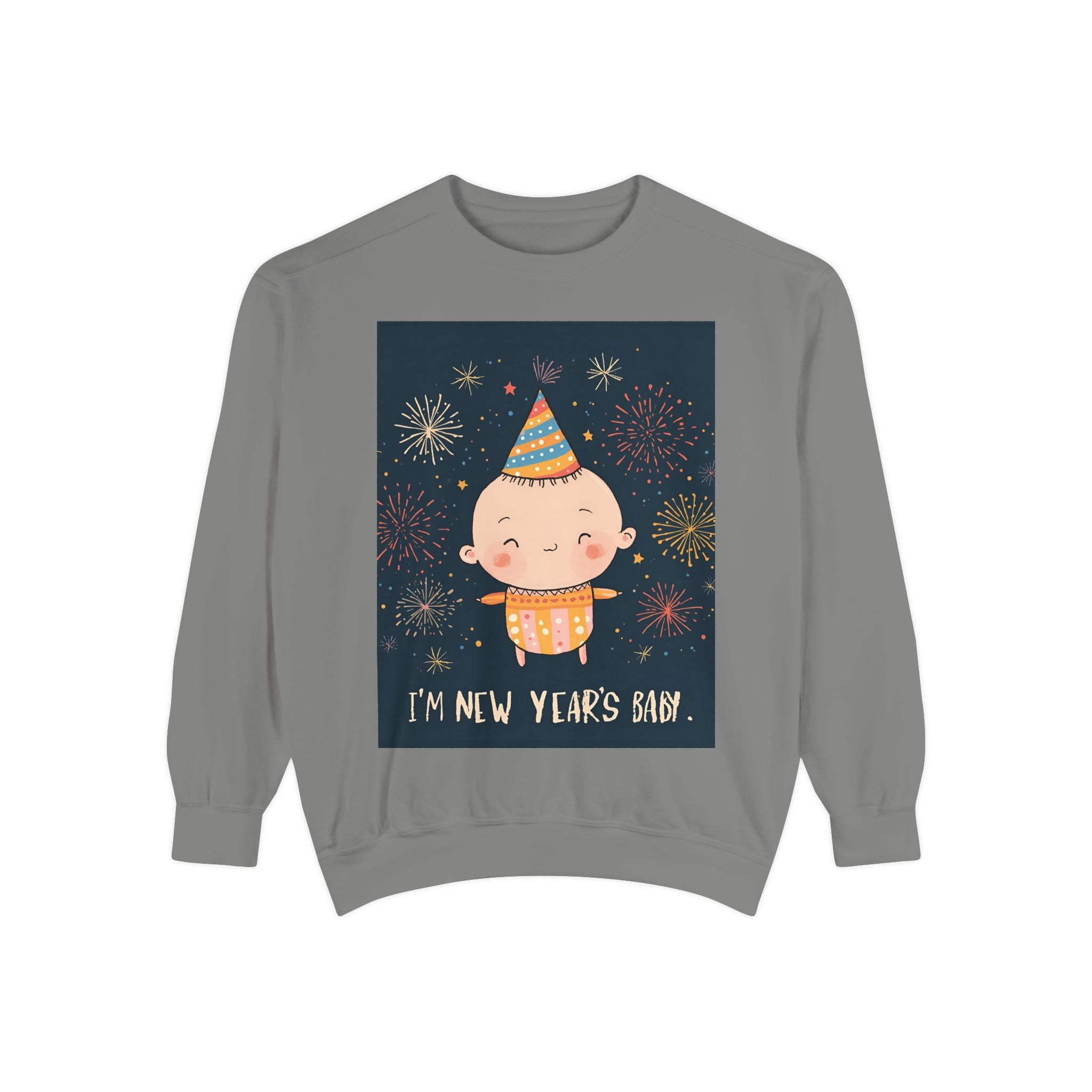 I Am A New Years Baby Unisex Garment-Dyed Sweatshirt