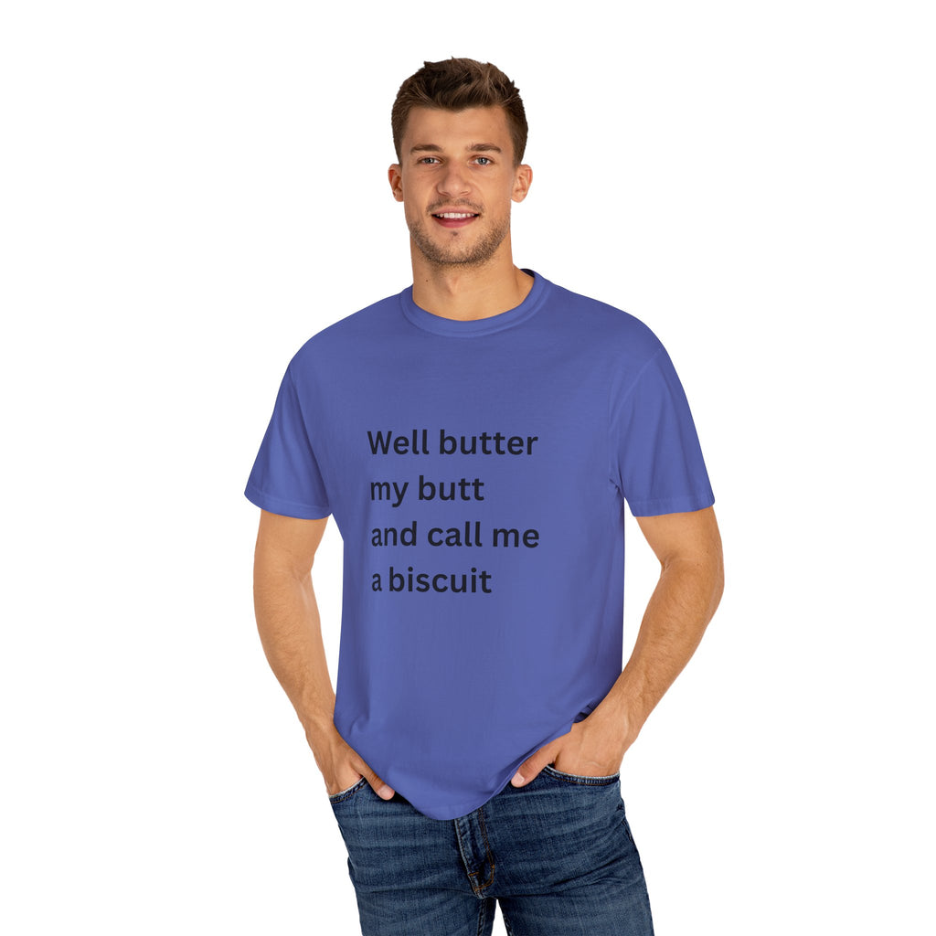 Well Butter My Butt And Call Me A Biscuit Funny Unisex Garment-Dyed T-shirt