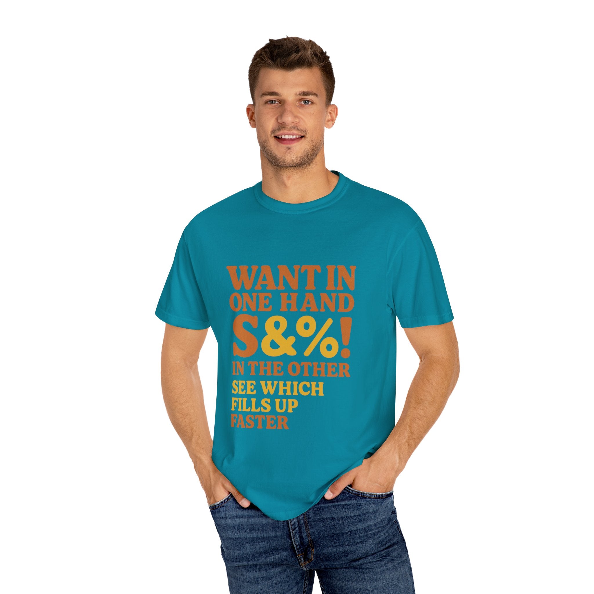 Want In One Hand S&%! In The Other Funny Unisex Garment-Dyed T-shirt