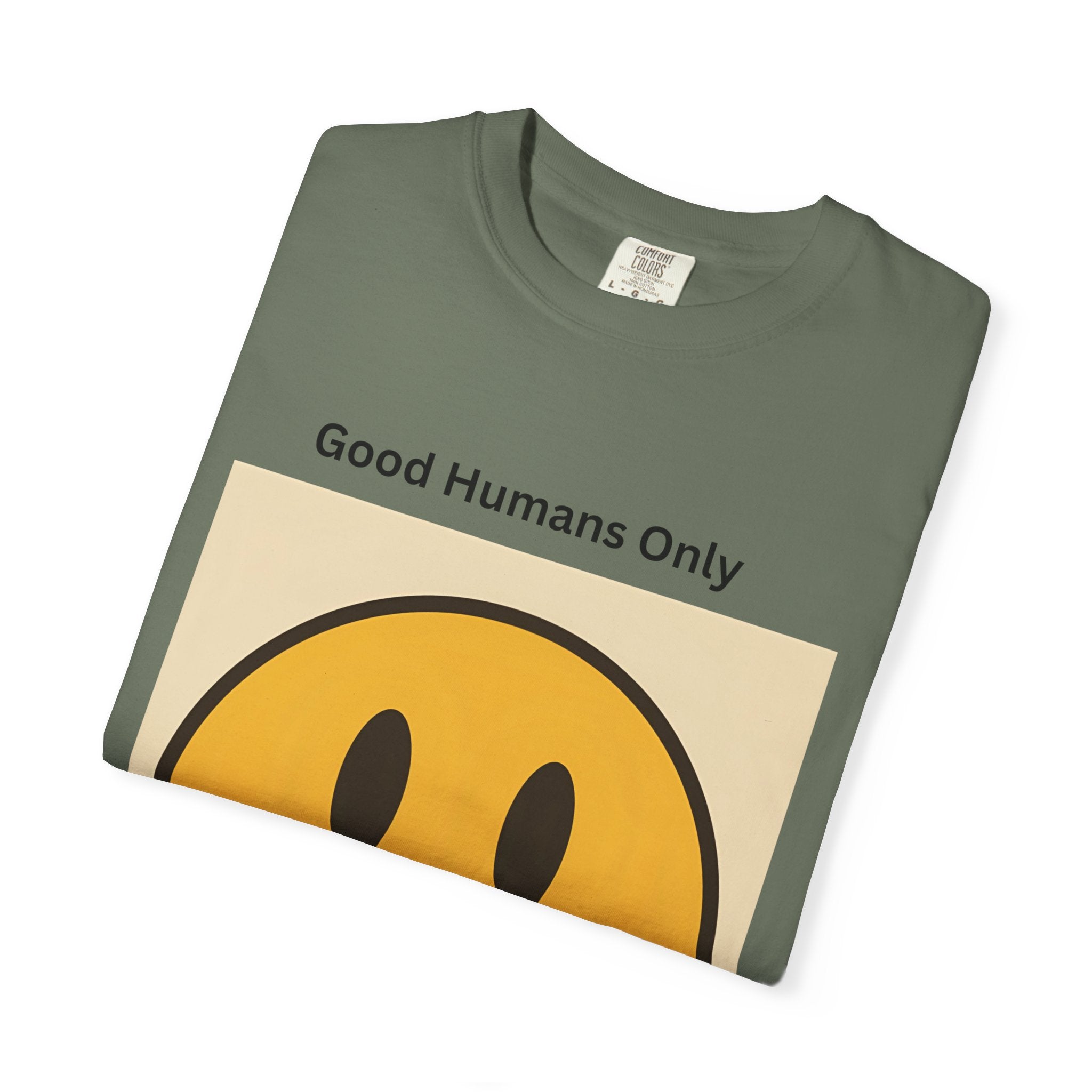 Smiley Face Good Humans Only T-Shirt, Unisex Garment-Dyed Tee, Positive Vibe Shirt, Casual Everyday Wear, Gift for Friends, Eco-Friendly Apparel
