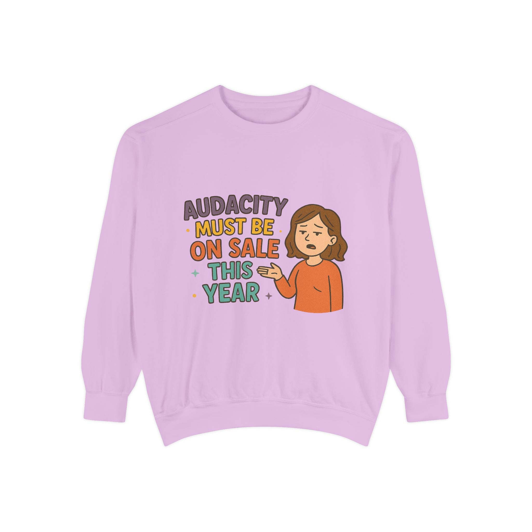 Audacity Must Be On Sale This Year Funny/ Sarcastic Unisex Garment-Dyed Sweatshirt