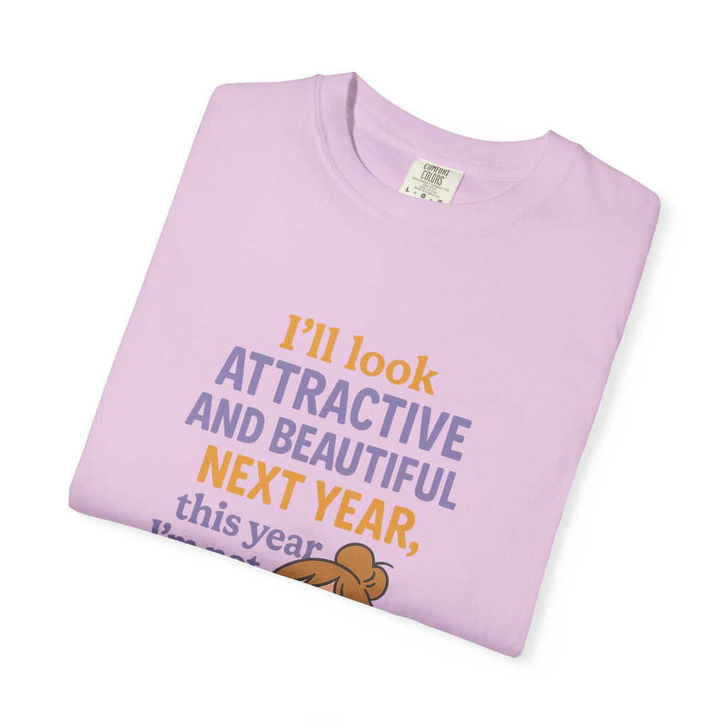 Humorous Unisex T-Shirt: 'I'll Look Attractive Next Year'