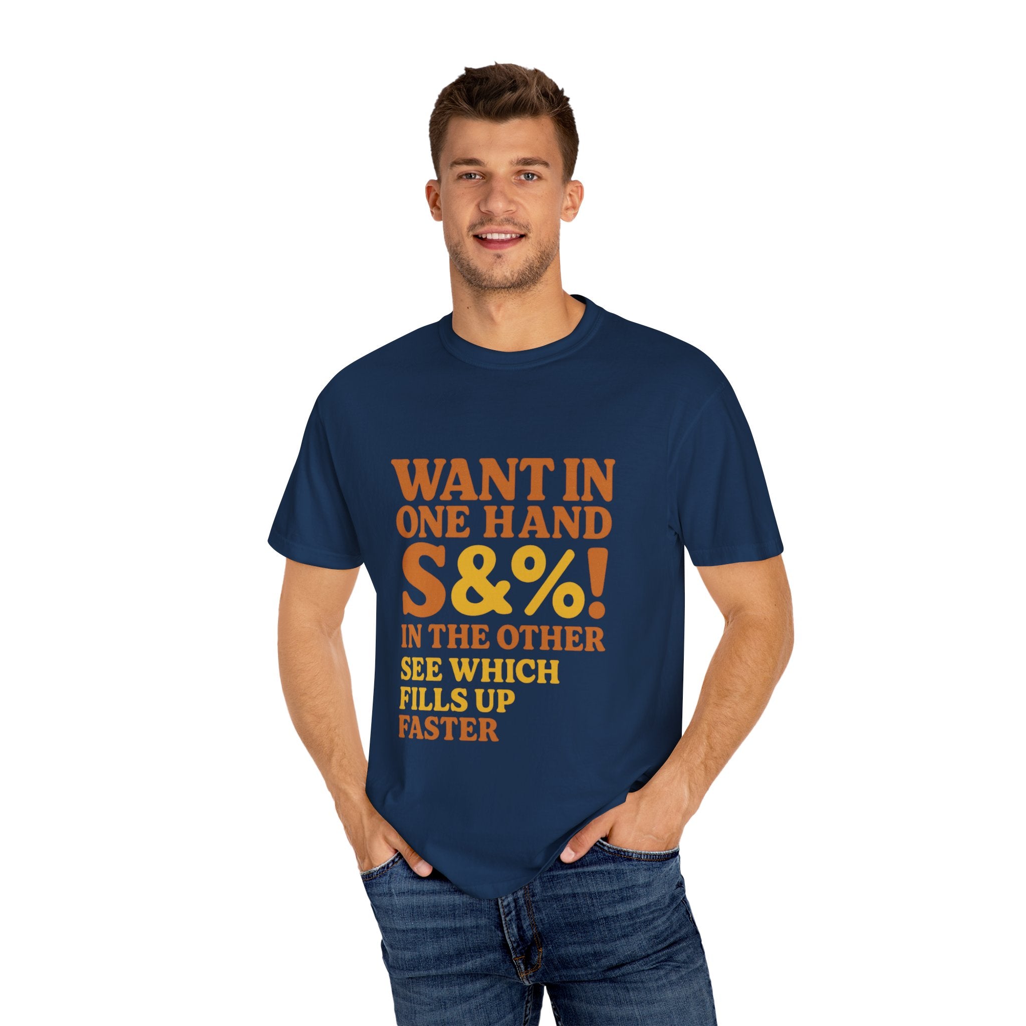 Want In One Hand S&%! In The Other Funny Unisex Garment-Dyed T-shirt