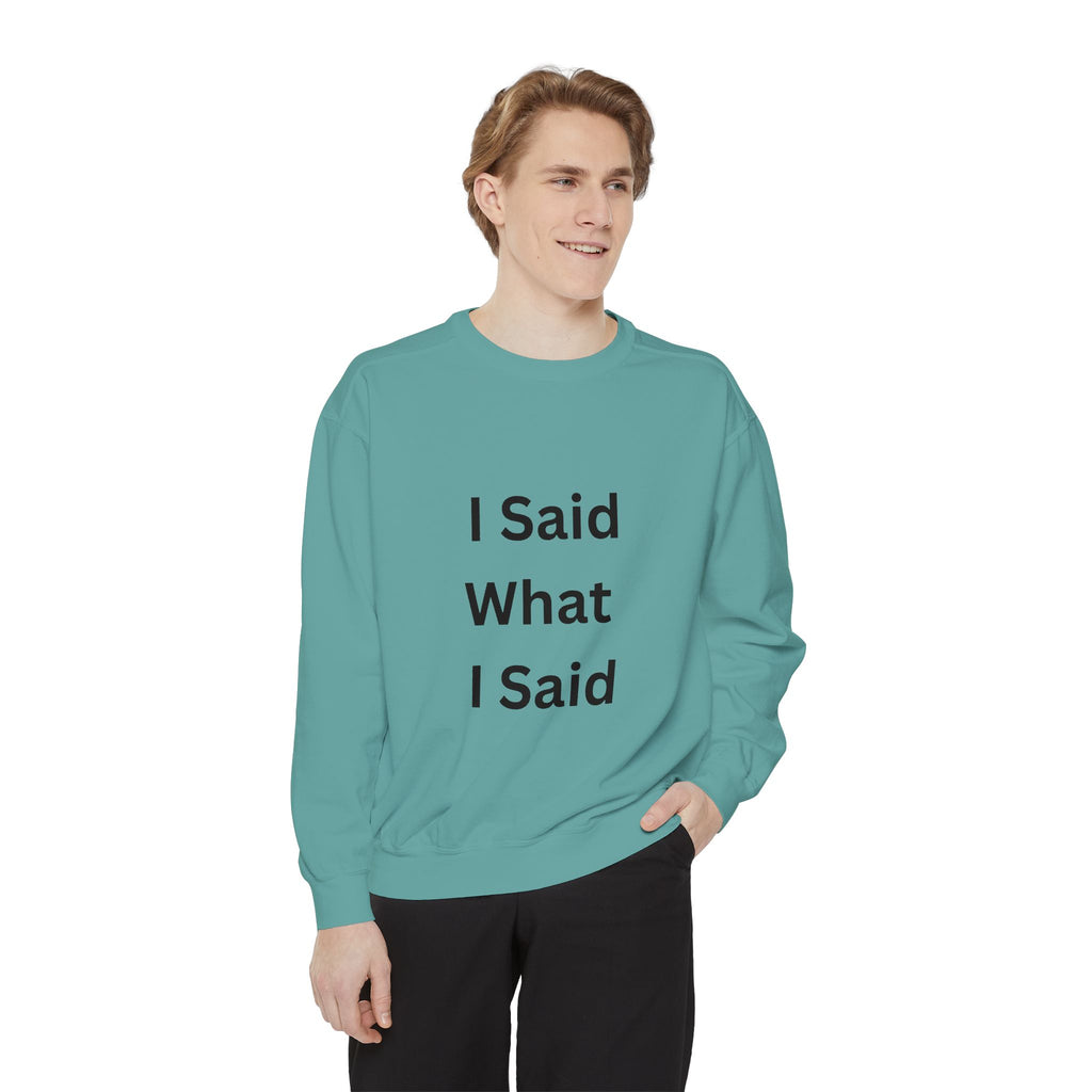 I Said What I Said Unisex Garment-Dyed Sweatshirt
