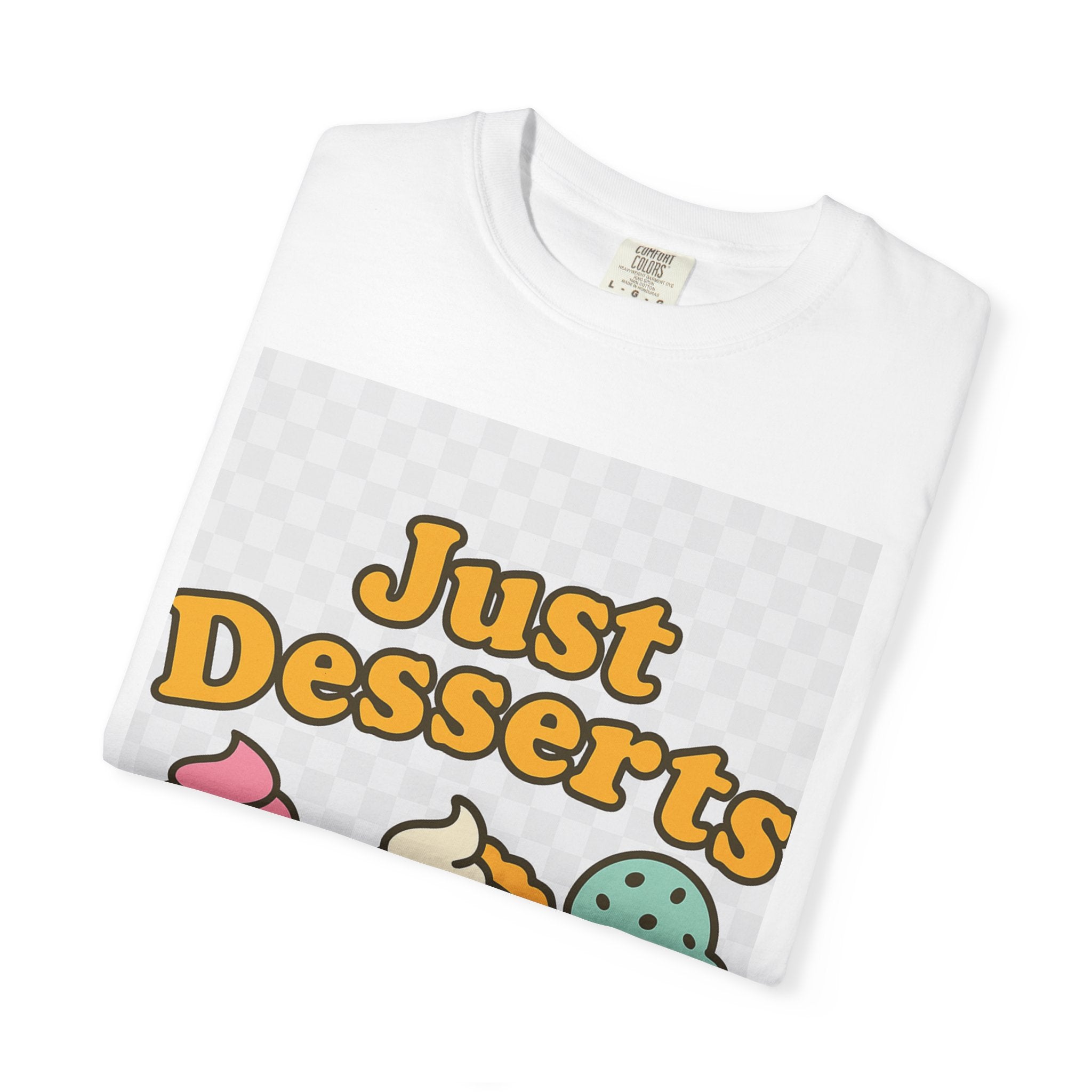 Just Desserts Unisex T-shirt - Fun and Sweet Apparel for Food Lovers
