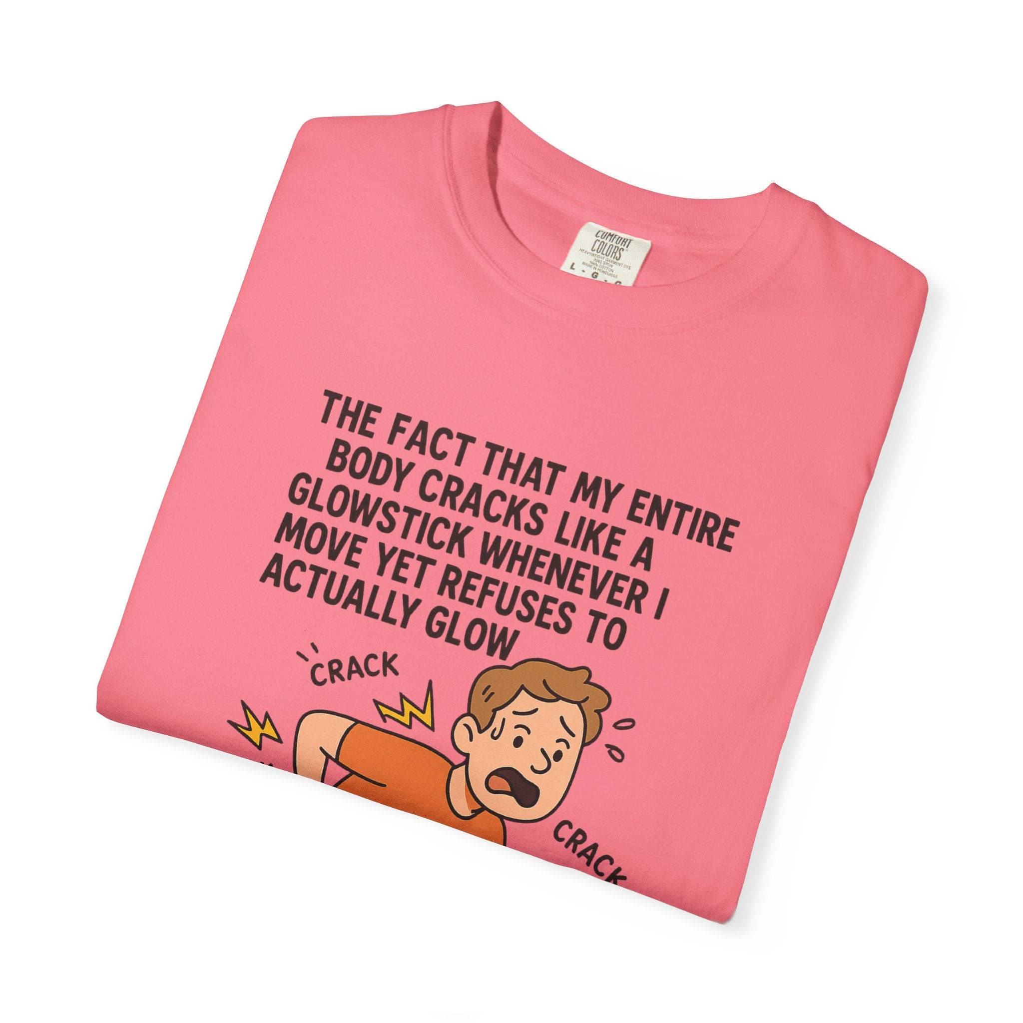 The Fact That My Entire Body Cracks Like A Glowstick Funny Garment-Dyed T-Shirt - "Is Very Disappointing" Glowstick Humor