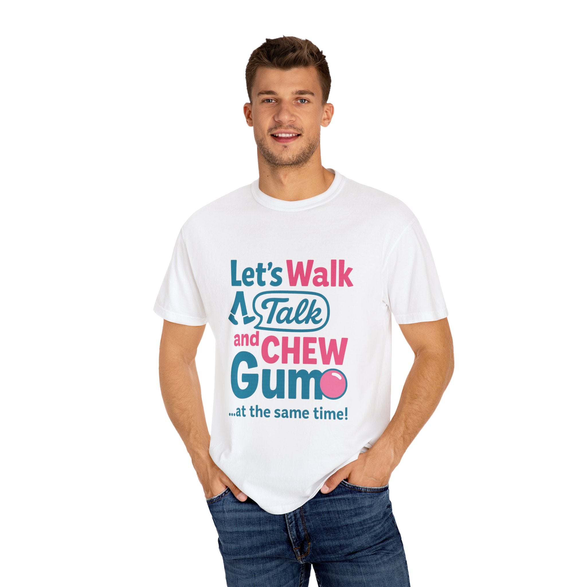 Let's Walk Talk And Chew Gum Funny/ Sarcastic Unisex Garment-Dyed T-shirt