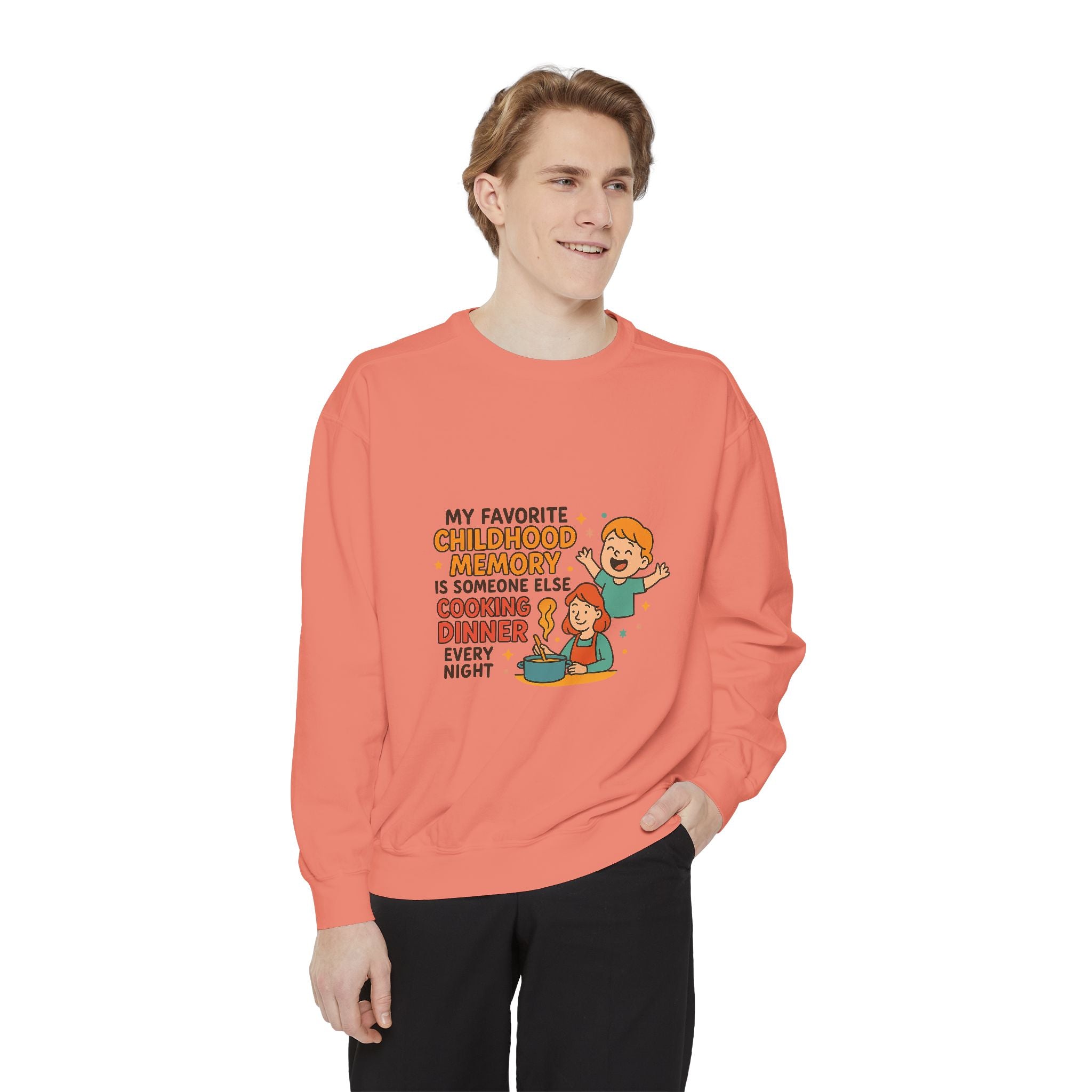 My Favorite Childhood Memory Is Someone Else Cooking Dinner Unisex Garment-Dyed Sweatshirt