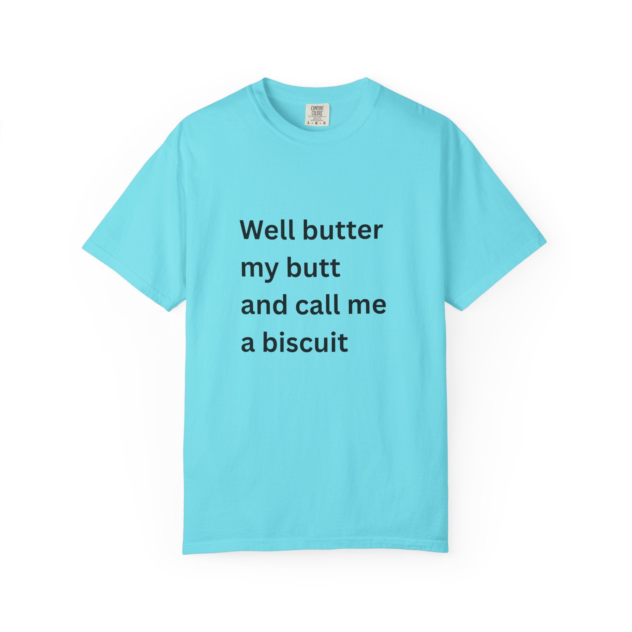 Well Butter My Butt And Call Me A Biscuit Funny Unisex Garment-Dyed T-shirt