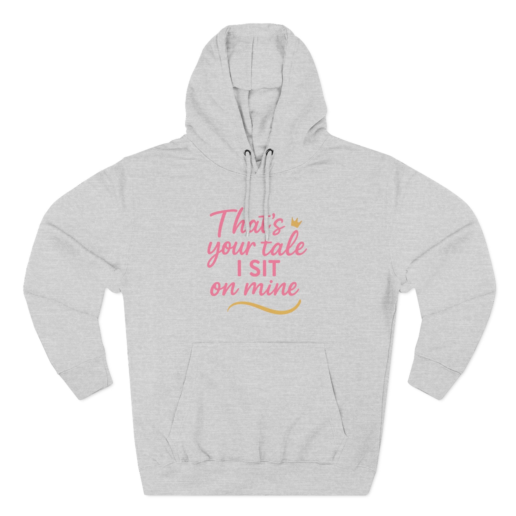 Charming Quote Fleece Hoodie: "That's Your Tale, I Sit on Mine"
