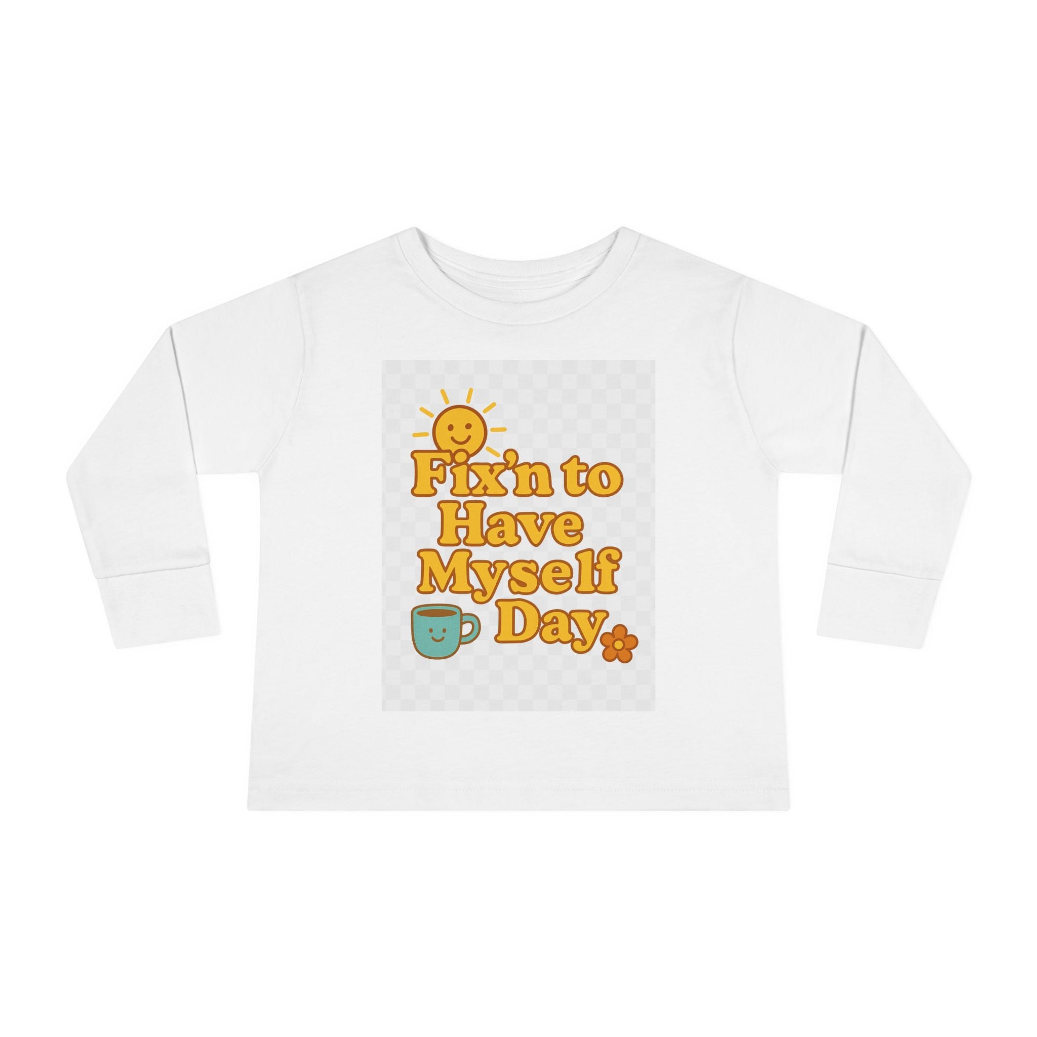 Fixin' to Have Myself Day Toddler Long Sleeve Tee